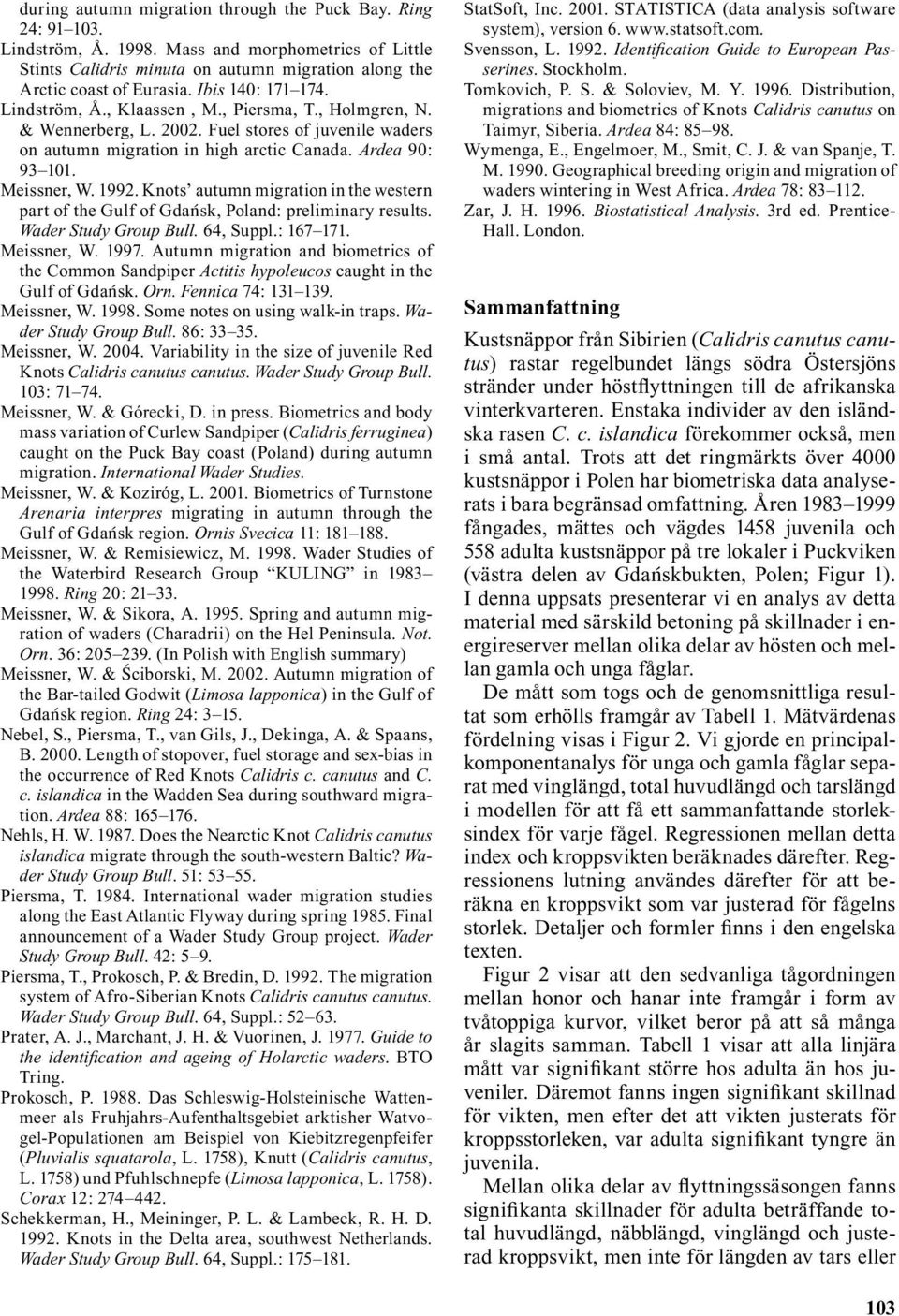 Meissner, W. 1992. Knots autumn migration in the western part of the Gulf of Gdaøsk, Poland: preliminary results. Wader Study Group Bull. 64, Suppl.: 167 171. Meissner, W. 1997.