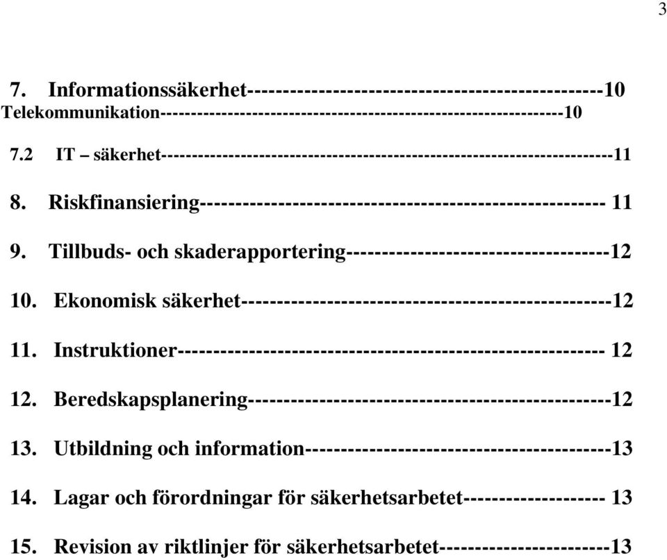 Tillbuds- och skaderapportering-------------------------------------12 10. Ekonomisk säkerhet----------------------------------------------------12 11.