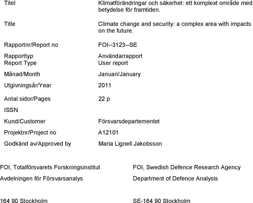 Rapportnr/Report no Rapporttyp Report Type Månad/Month Utgivningsår/Year 2011 FOI--3123--SE Användarrapport User report Januari/January Antal sidor/pages