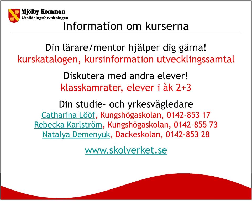 klasskamrater, elever i åk 2+3 Din studie- och yrkesvägledare Catharina Lööf,