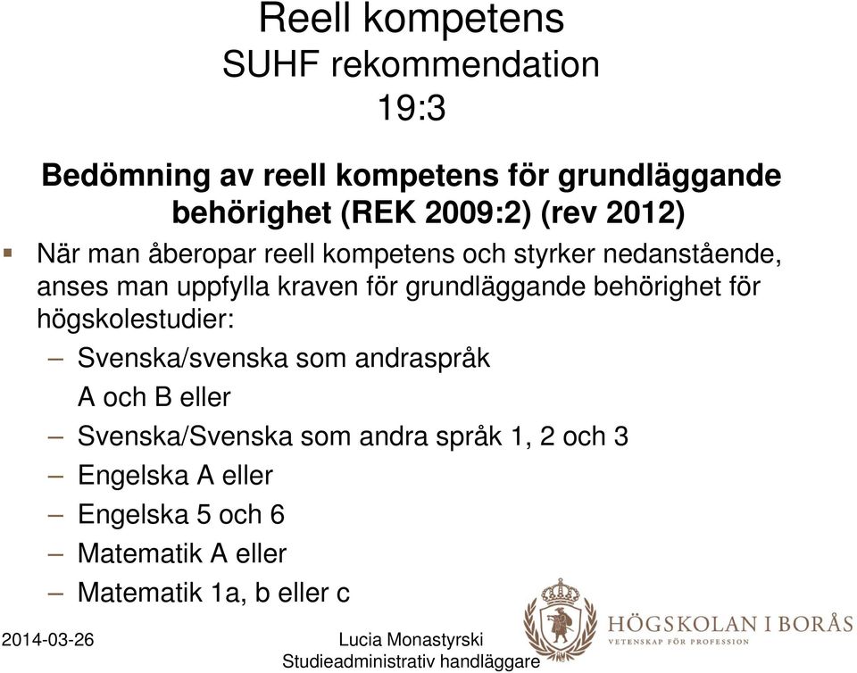 för grundläggande behörighet för högskolestudier: Svenska/svenska som andraspråk A och B eller