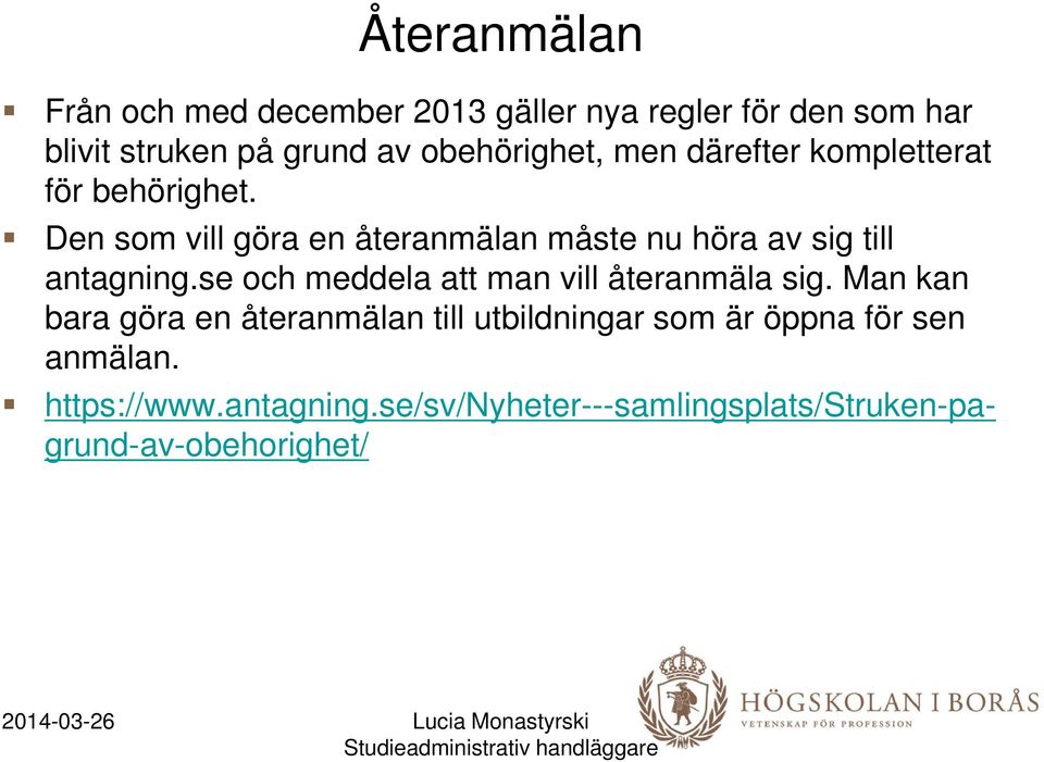 Den som vill göra en återanmälan måste nu höra av sig till antagning.