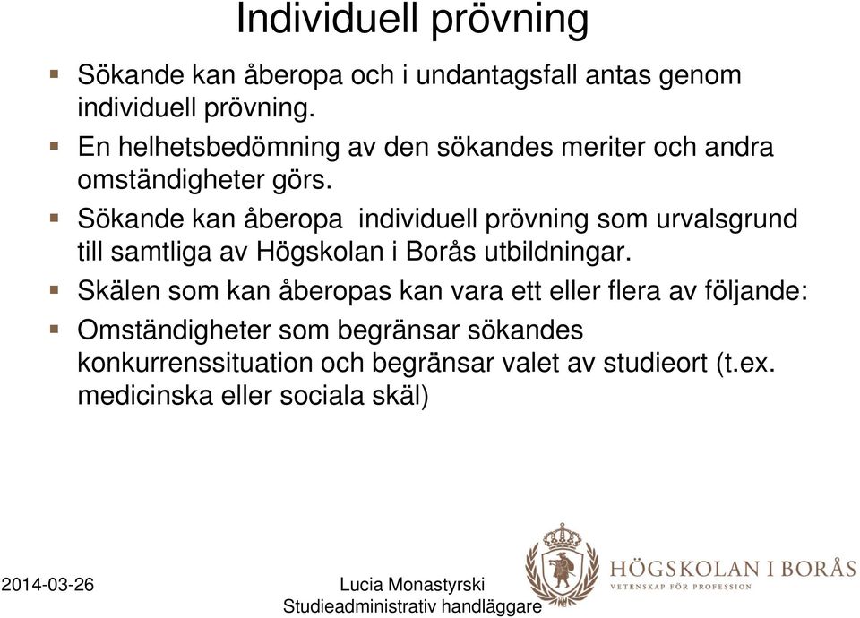 Sökande kan åberopa individuell prövning som urvalsgrund till samtliga av Högskolan i Borås utbildningar.