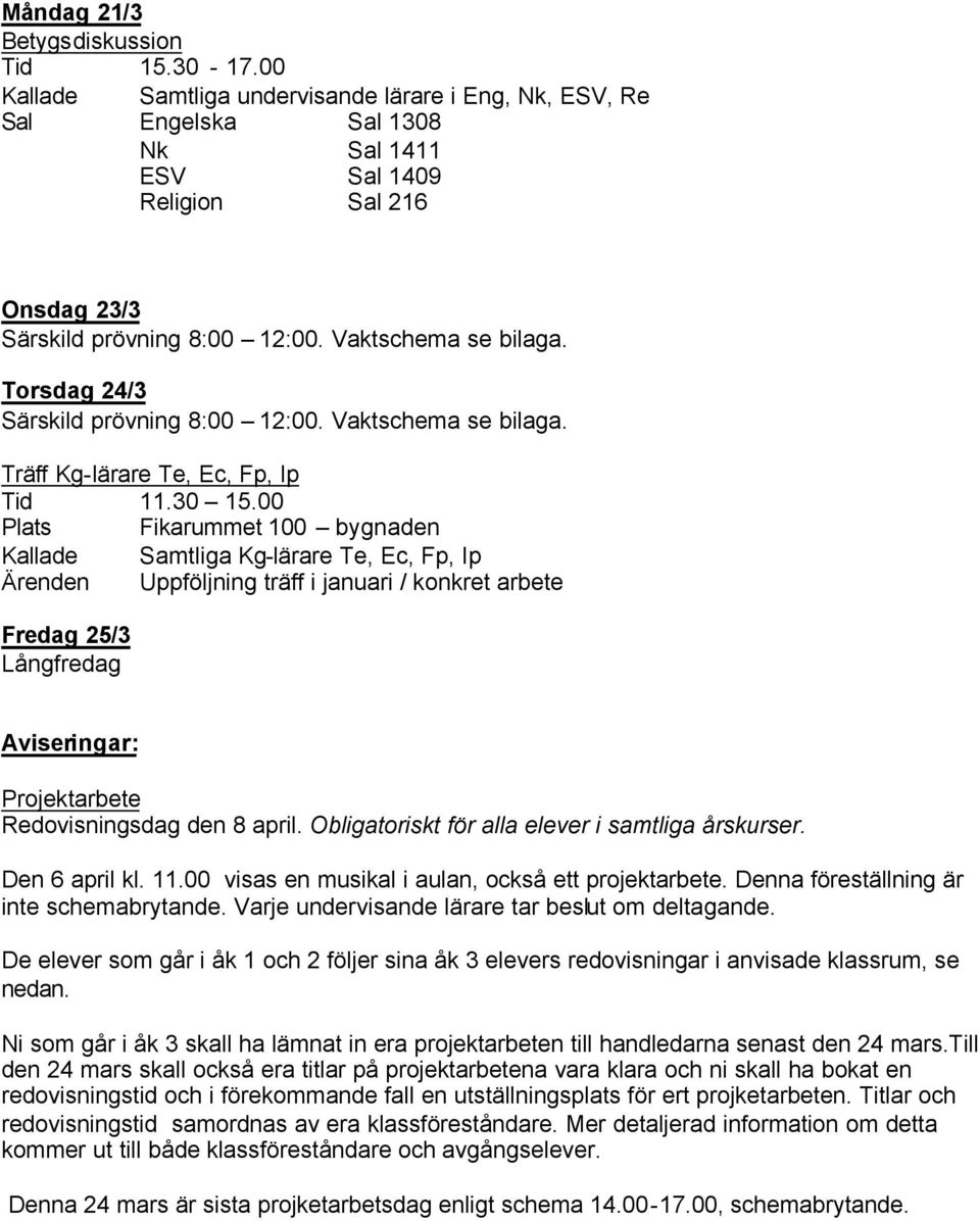 Torsdag 24/3 Särskild prövning 8:00 12:00. Vaktschema se bilaga. Träff Kg-lärare Te, Ec, Fp, Ip Tid 11.30 15.