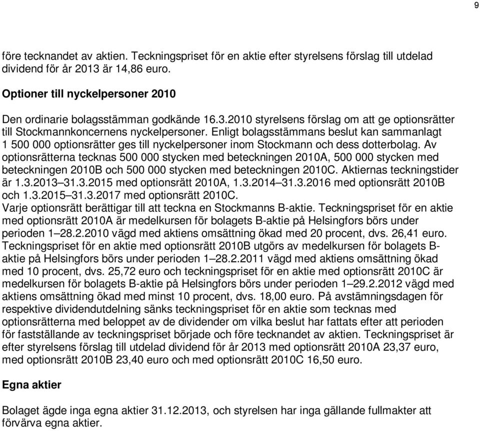 Enligt bolagsstämmans beslut kan sammanlagt 1 500 000 optionsrätter ges till nyckelpersoner inom Stockmann och dess dotterbolag.