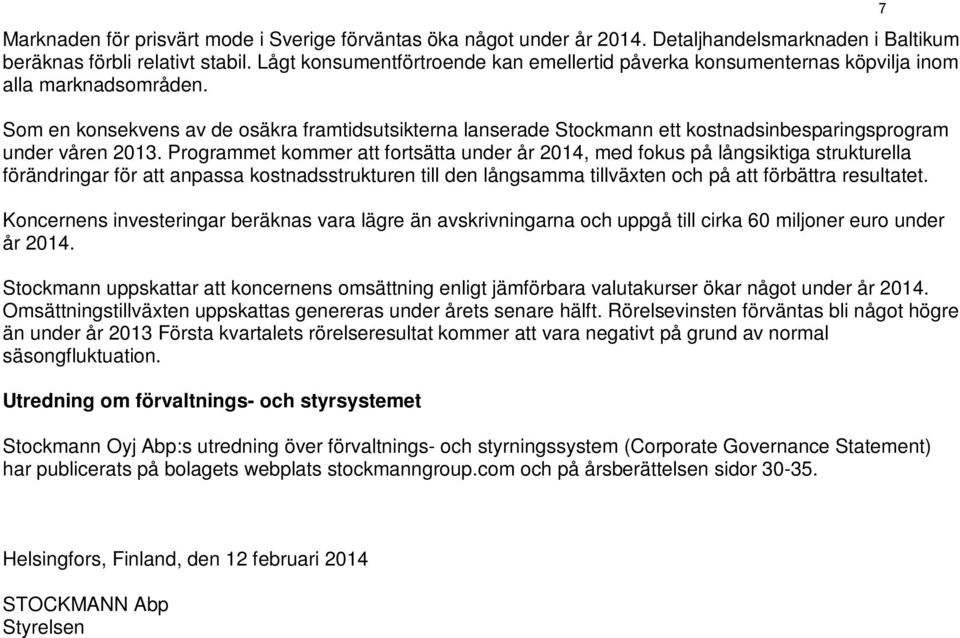 Som en konsekvens av de osäkra framtidsutsikterna lanserade Stockmann ett kostnadsinbesparingsprogram under våren 2013.