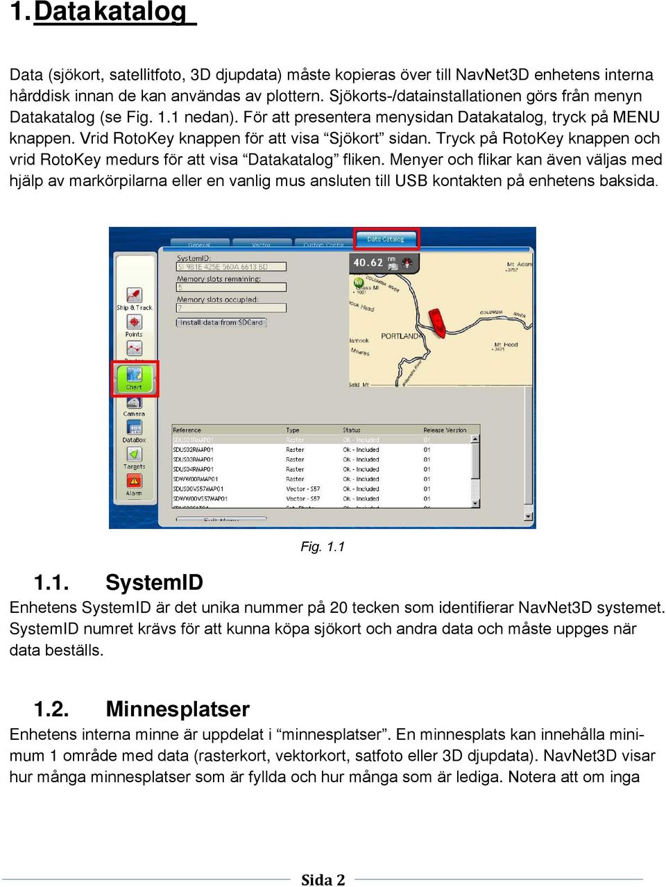 Tryck på RotoKey knappen och vrid RotoKey medurs för att visa Datakatalog fliken.