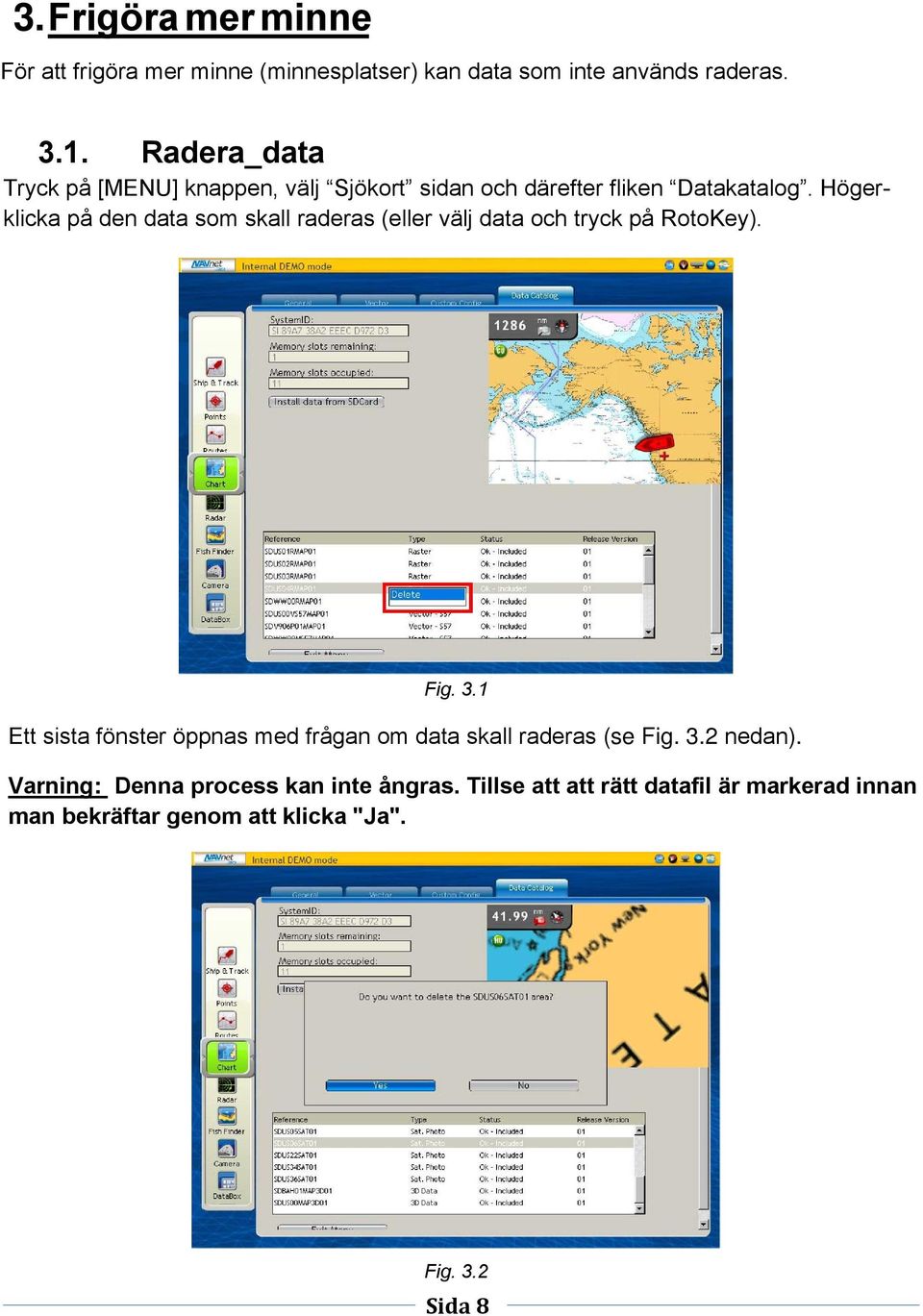 Högerklicka på den data som skall raderas (eller välj data och tryck på RotoKey). Fig. 3.