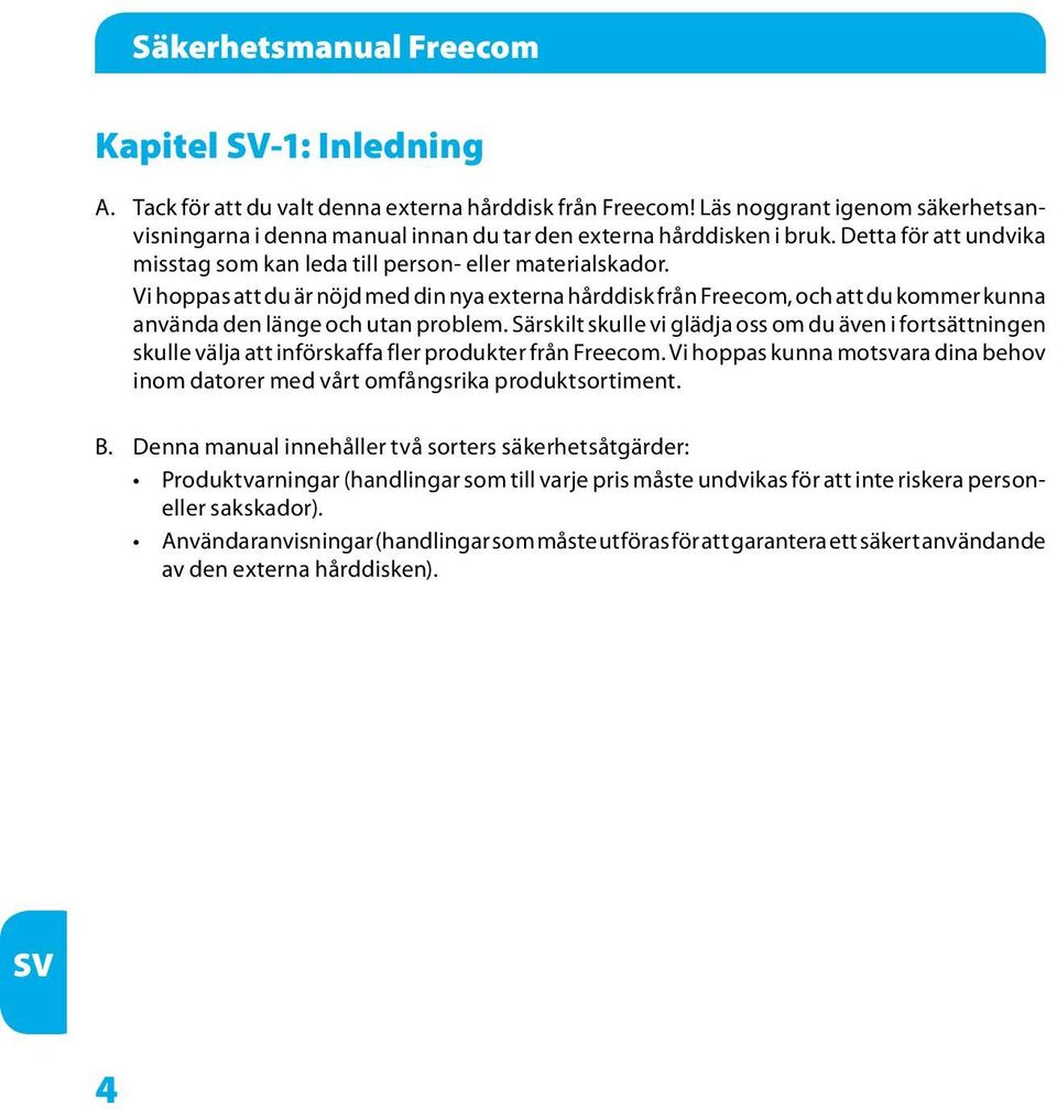 Vi hoppas att du är nöjd med din nya externa hårddisk från Freecom, och att du kommer kunna använda den länge och utan problem.