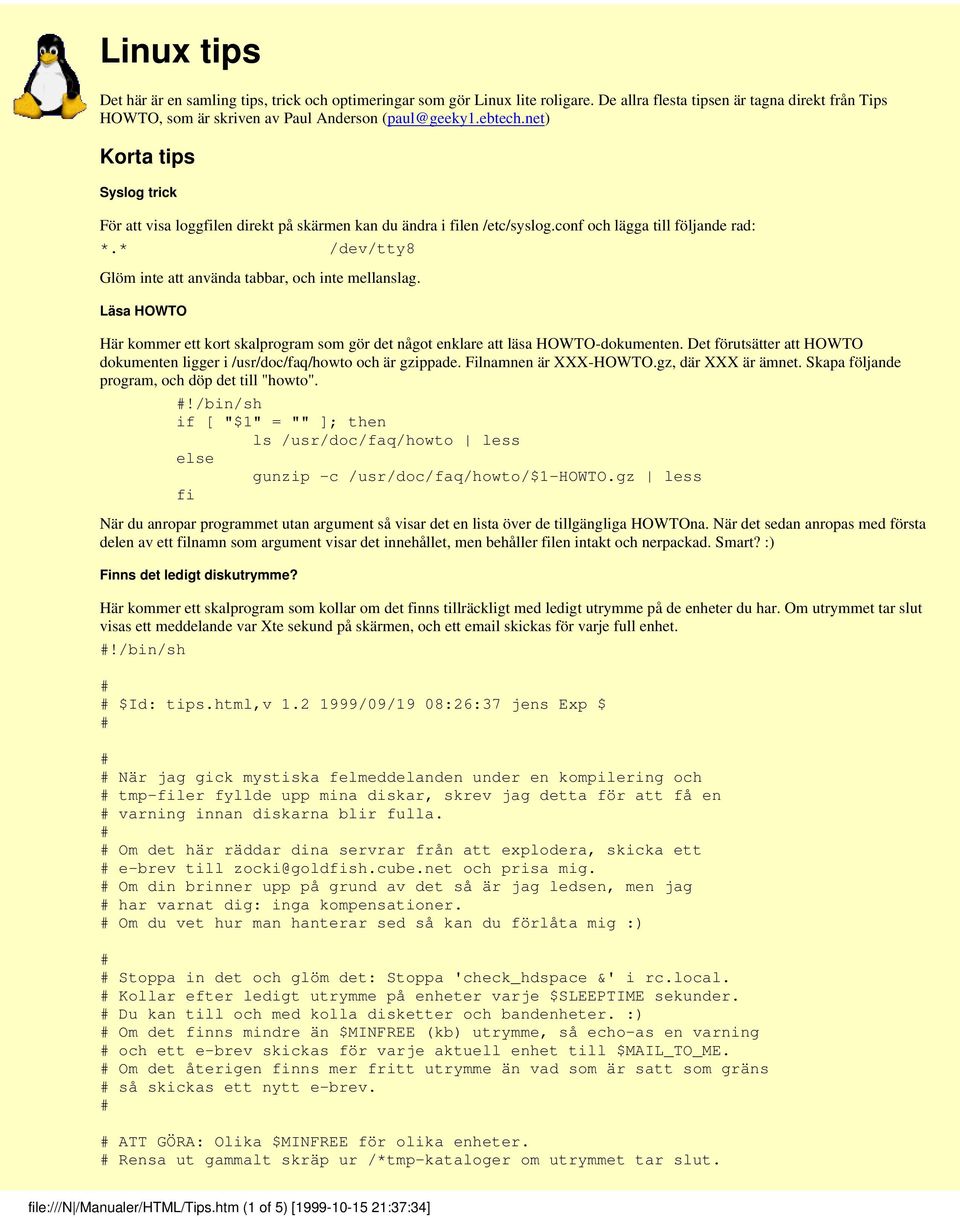 Läsa HOWTO Här kommer ett kort skalprogram som gör det något enklare att läsa HOWTO-dokumenten. Det förutsätter att HOWTO dokumenten ligger i /usr/doc/faq/howto och är gzippade.