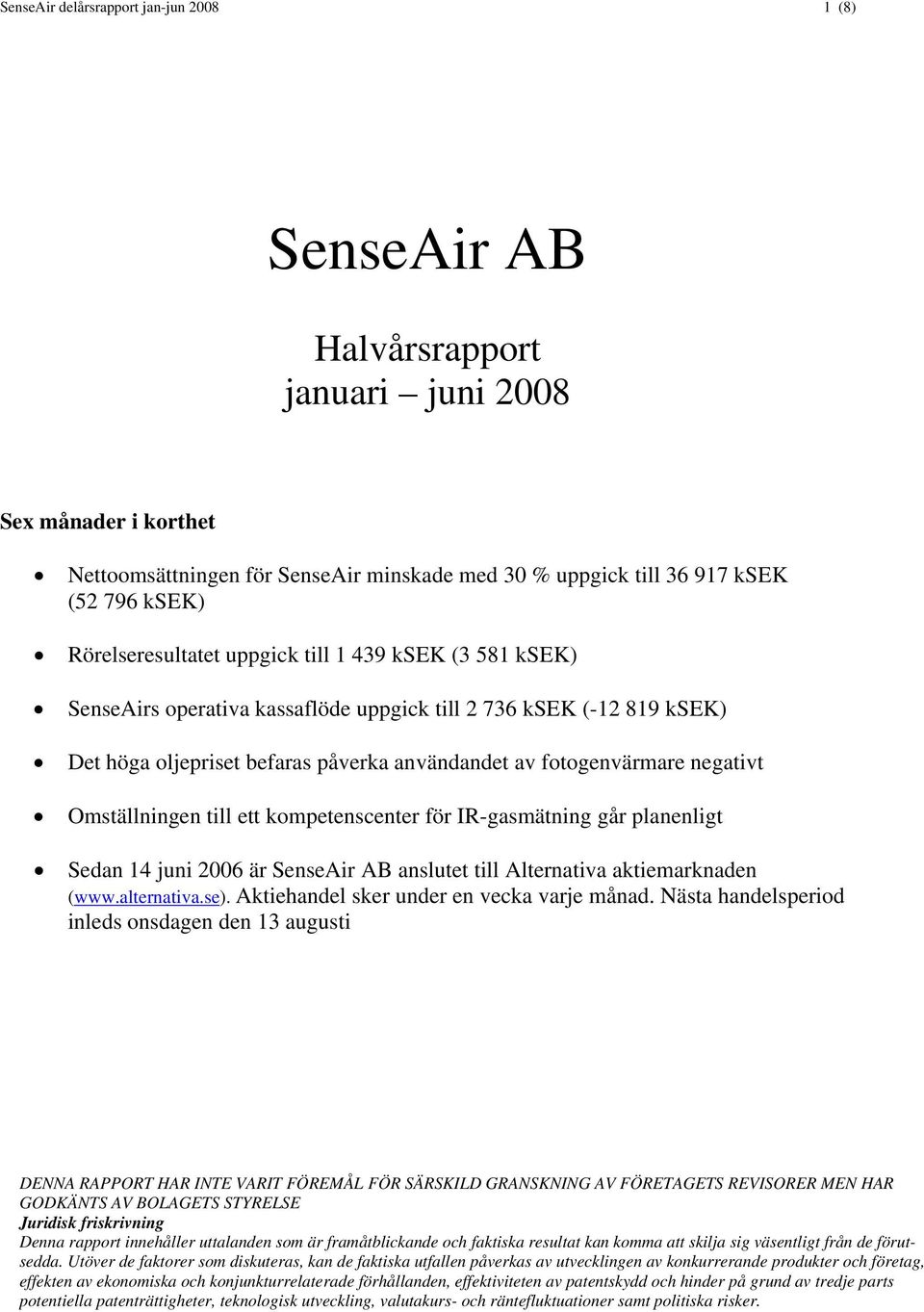 Omställningen till ett kompetenscenter för IR-gasmätning går planenligt Sedan 14 juni 2006 är SenseAir AB anslutet till Alternativa aktiemarknaden (www.alternativa.se).