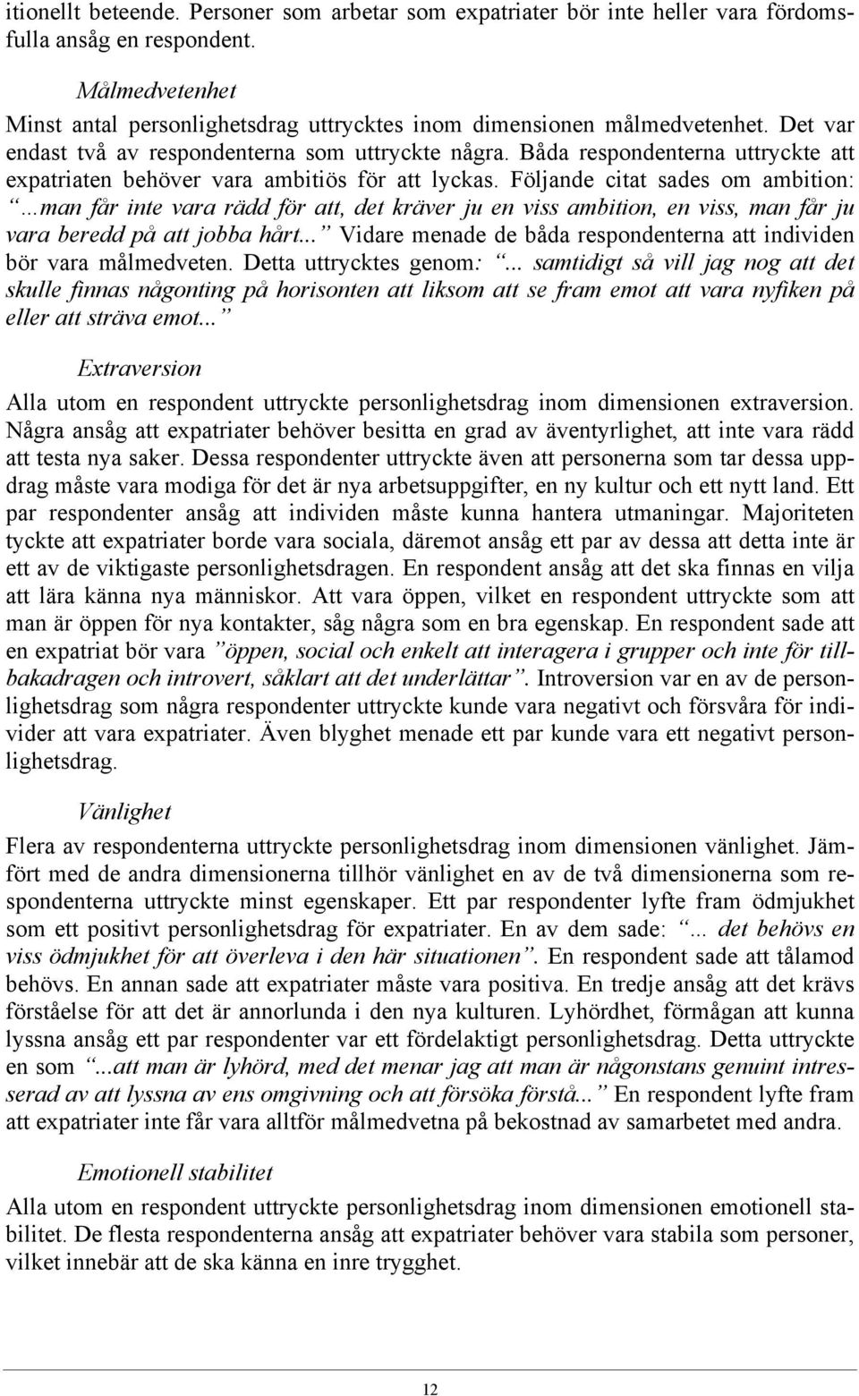 Följande citat sades om ambition: man får inte vara rädd för att, det kräver ju en viss ambition, en viss, man får ju vara beredd på att jobba hårt.