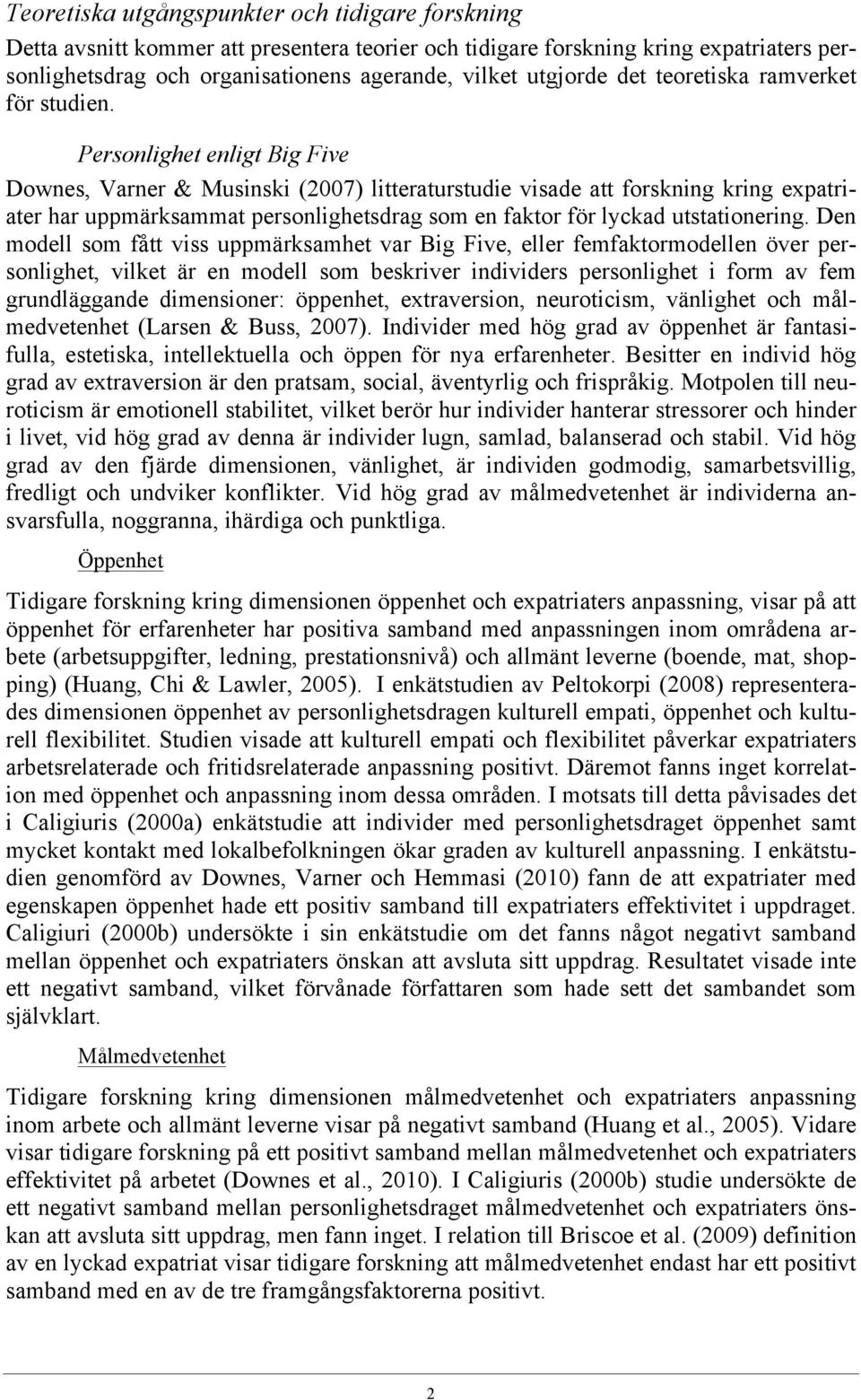 Personlighet enligt Big Five Downes, Varner & Musinski (2007) litteraturstudie visade att forskning kring expatriater har uppmärksammat personlighetsdrag som en faktor för lyckad utstationering.