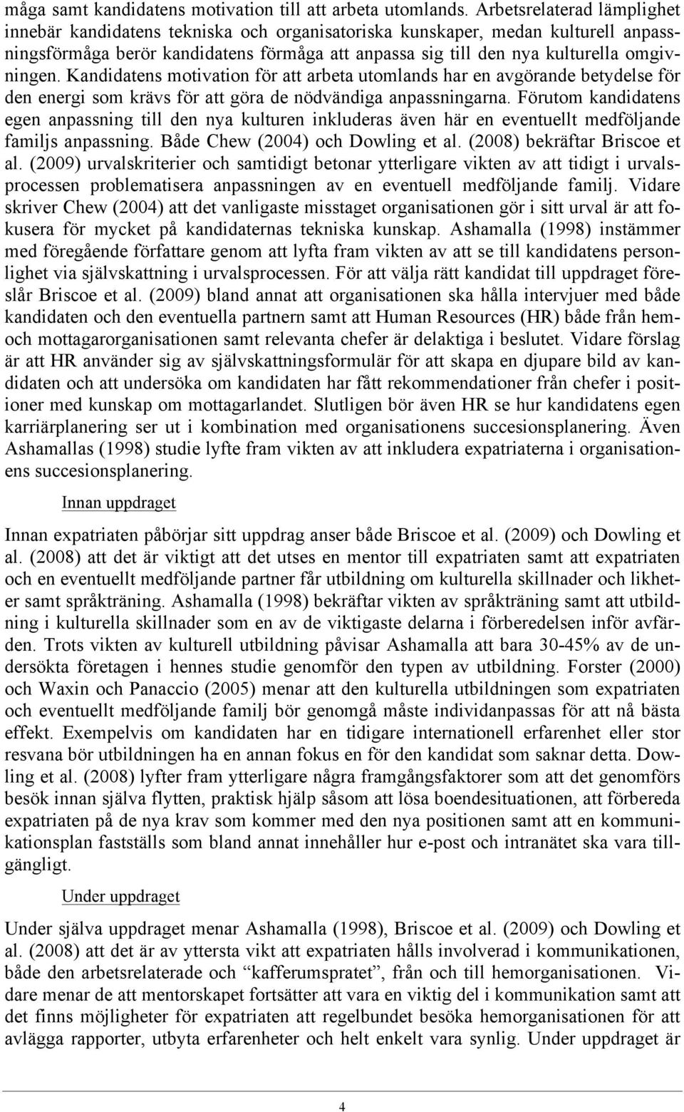 Kandidatens motivation för att arbeta utomlands har en avgörande betydelse för den energi som krävs för att göra de nödvändiga anpassningarna.