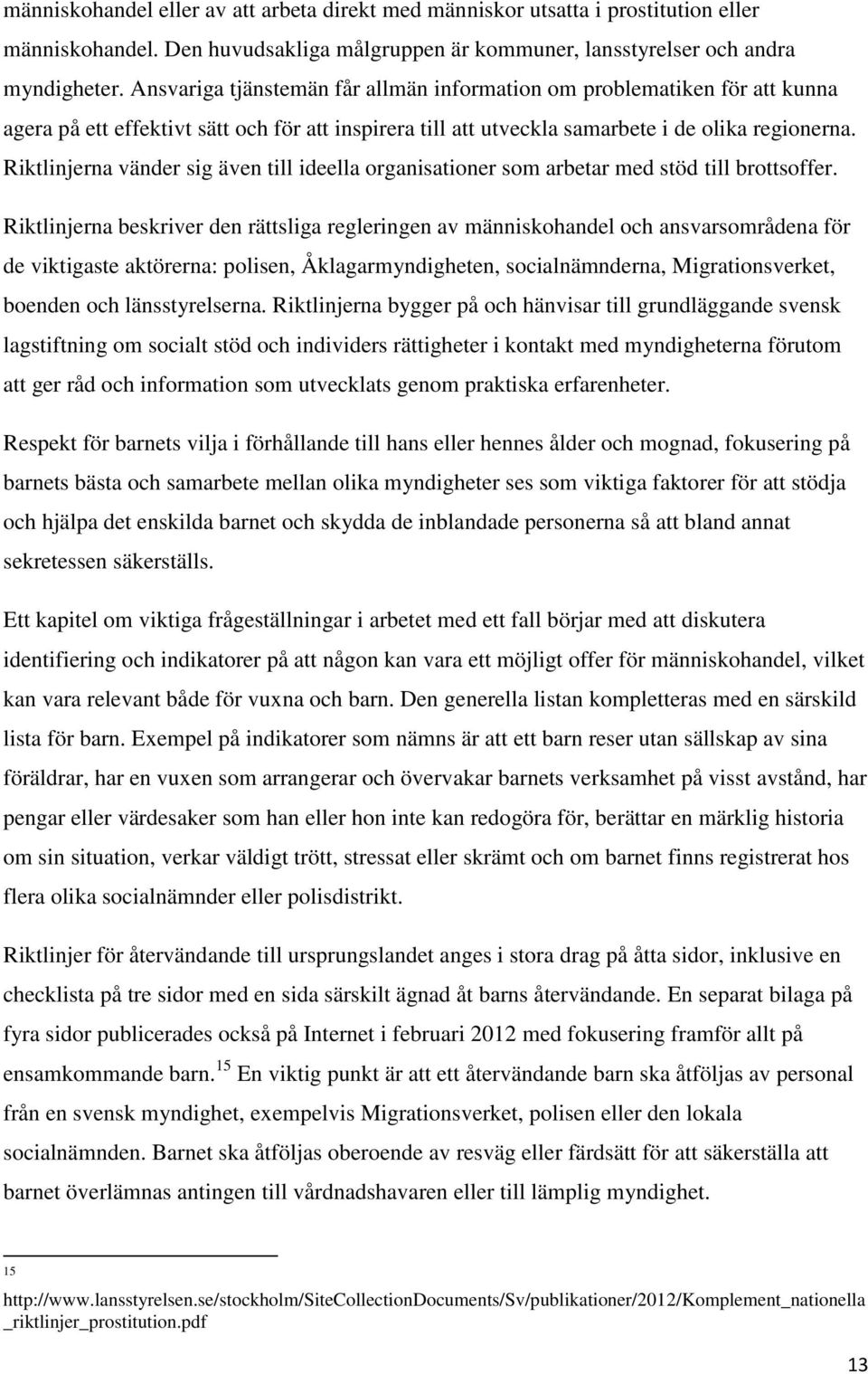 Riktlinjerna vänder sig även till ideella organisationer som arbetar med stöd till brottsoffer.