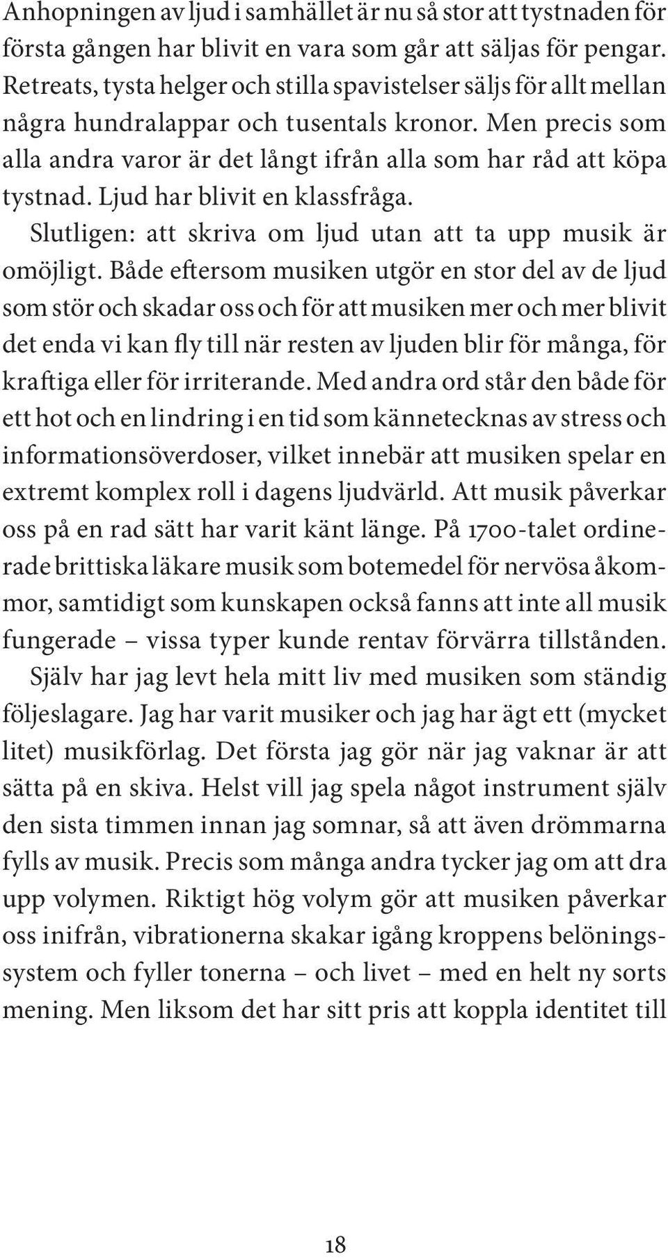 Ljud har blivit en klassfråga. Slutligen: att skriva om ljud utan att ta upp musik är omöjligt.