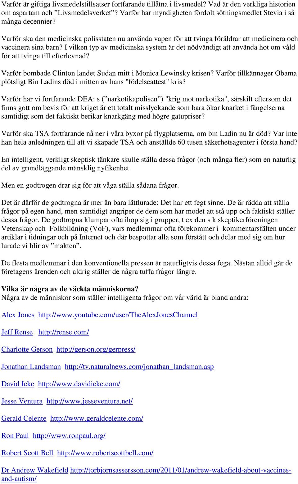 I vilken typ av medicinska system är det nödvändigt att använda hot om våld för att tvinga till efterlevnad? Varför bombade Clinton landet Sudan mitt i Monica Lewinsky krisen?