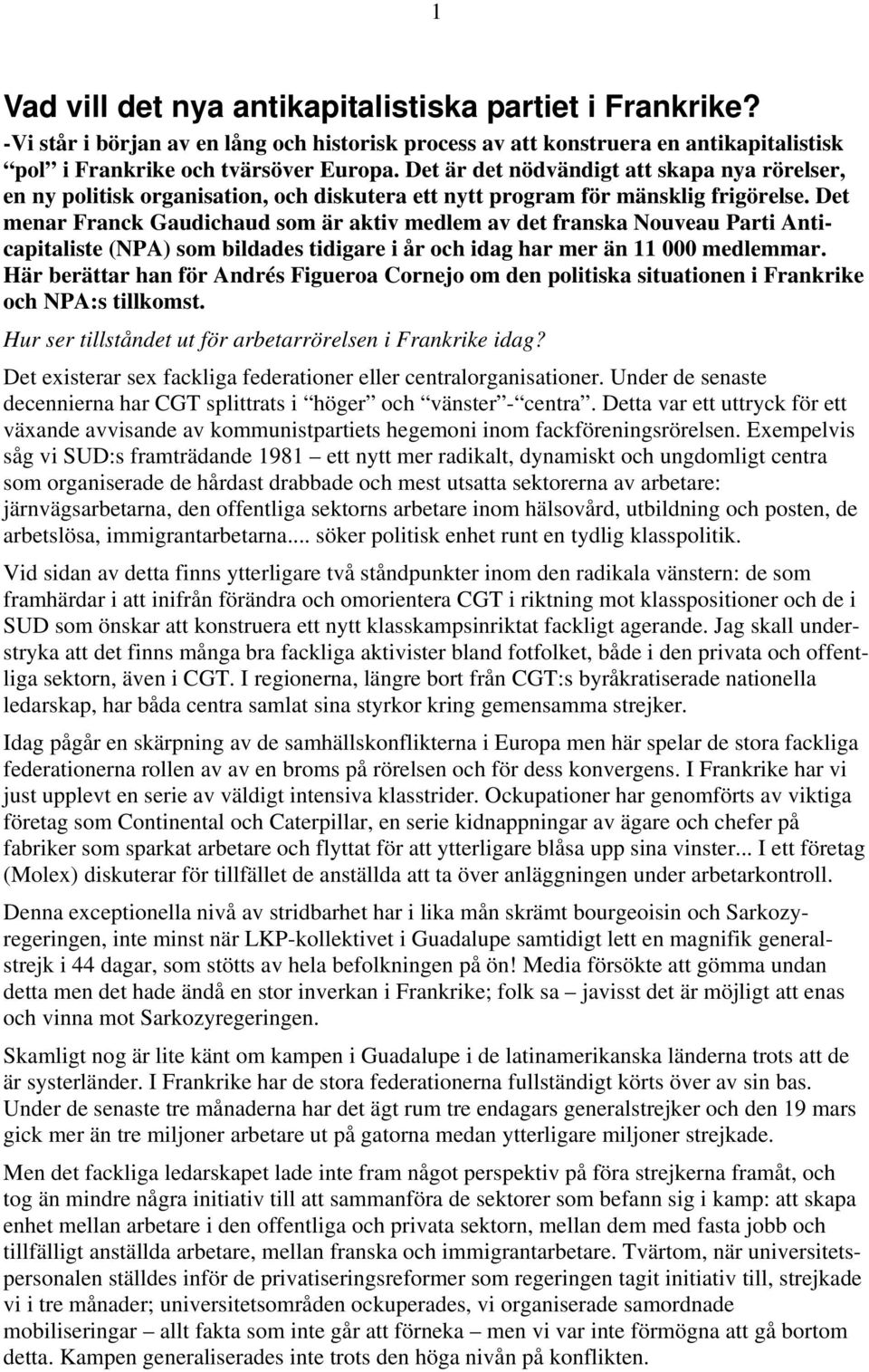 Det menar Franck Gaudichaud som är aktiv medlem av det franska Nouveau Parti Anticapitaliste (NPA) som bildades tidigare i år och idag har mer än 11 000 medlemmar.