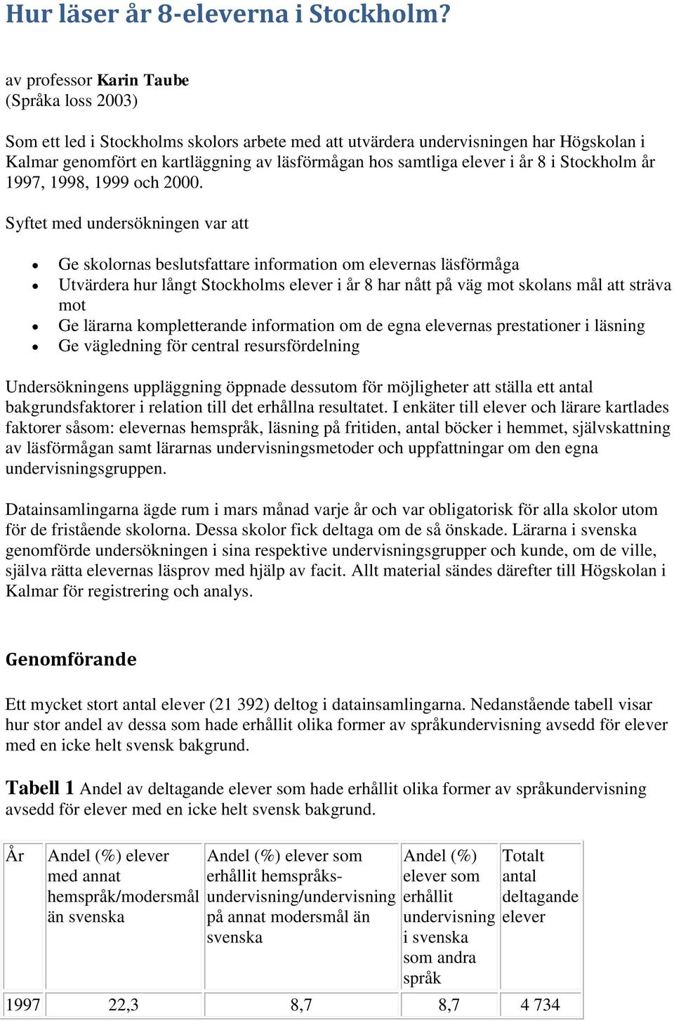 8 i Stockholm år 1997, 1998, 1999 och 2000.