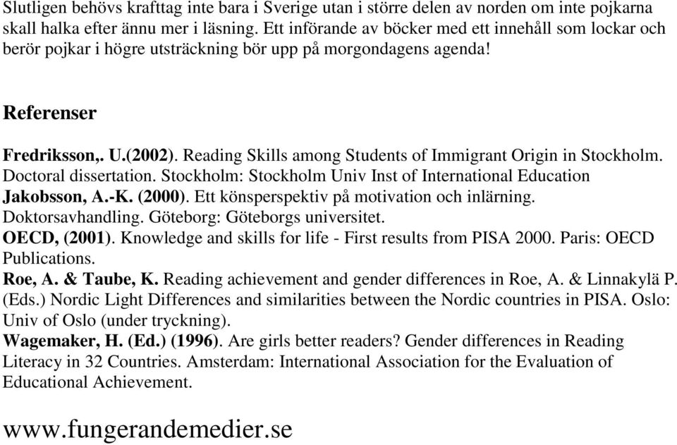 Reading Skills among Students of Immigrant Origin in Stockholm. Doctoral dissertation. Stockholm: Stockholm Univ Inst of International Education Jakobsson, A.-K. (2000).