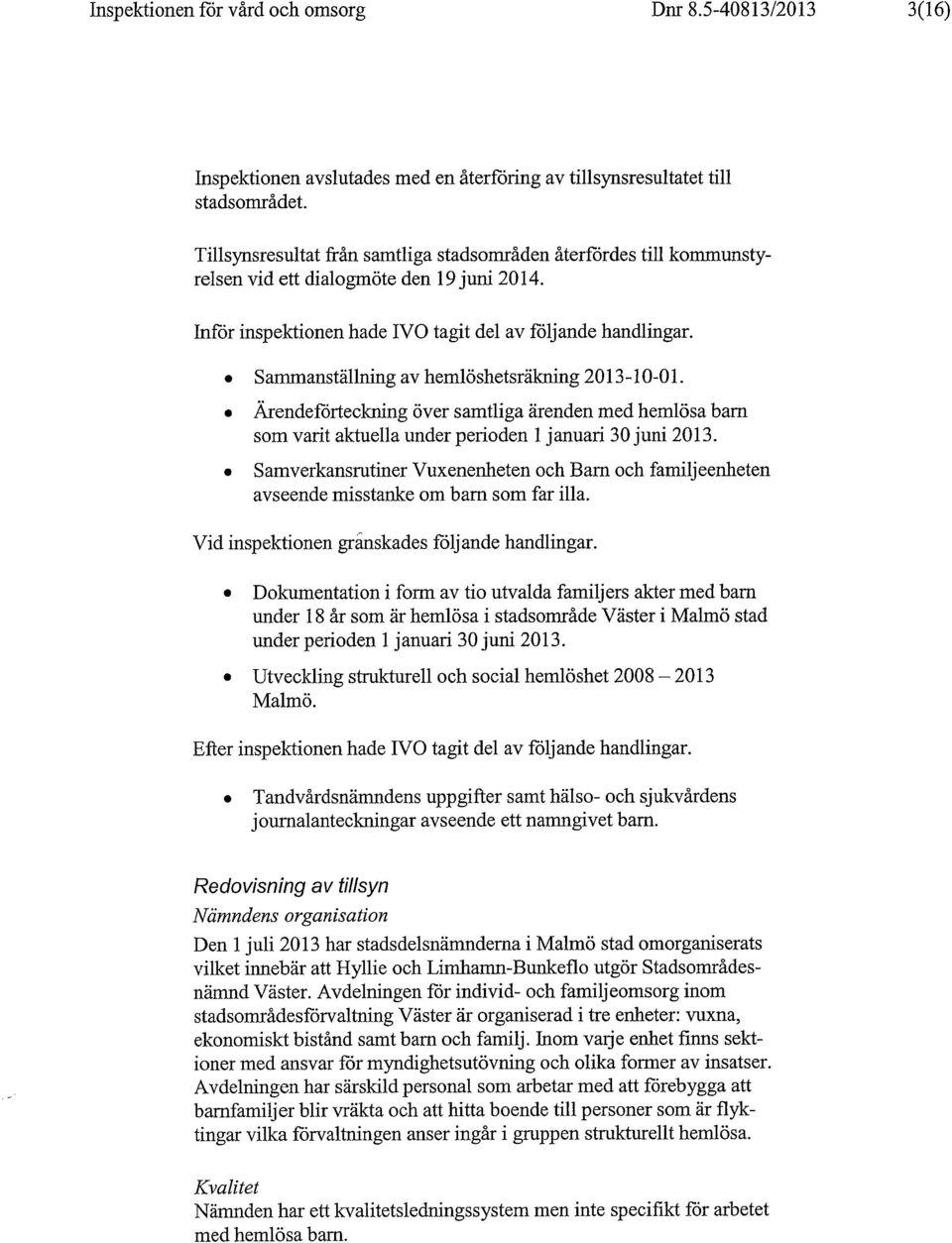 Sammanstallning av hemloshetsrakning 2013-10-01. Arendeforteckning over samtliga arenden med hemlosa barn som varit aktuella under perioden 1 januari 30 juni 2013.