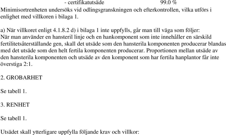 skall det utsäde som den hansterila komponenten producerar blandas med det utsäde som den helt fertila komponenten producerar.