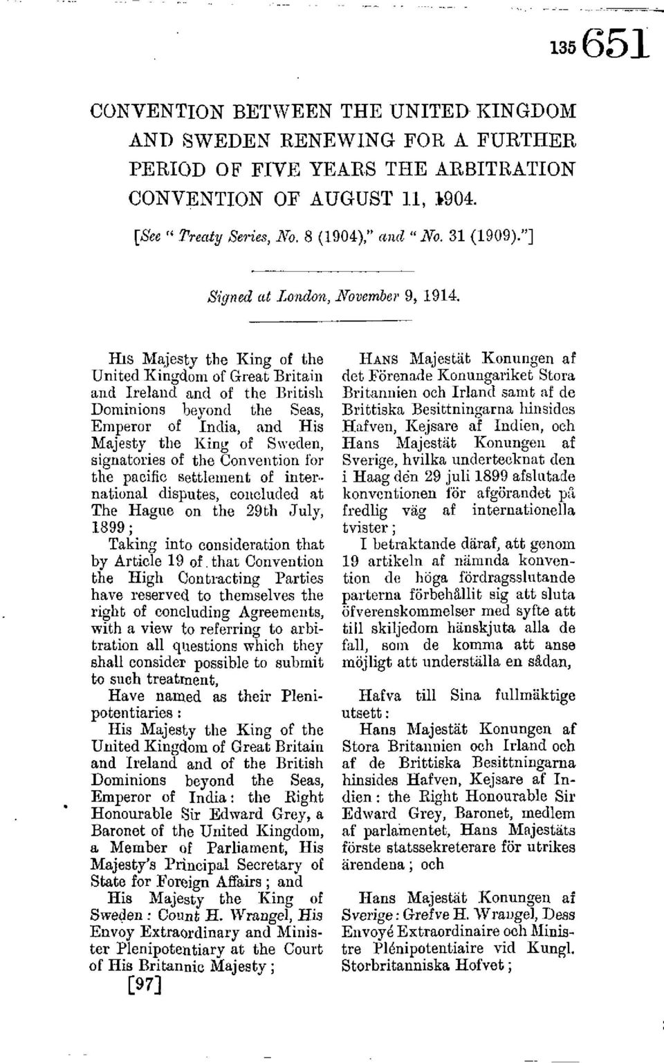 His Majesty the King of the United Kingdom of Great Britain and Ireland and of the British Dominions beyond the Seas, Emperor of India, and His Majesty the King of Sweden, signatories of the