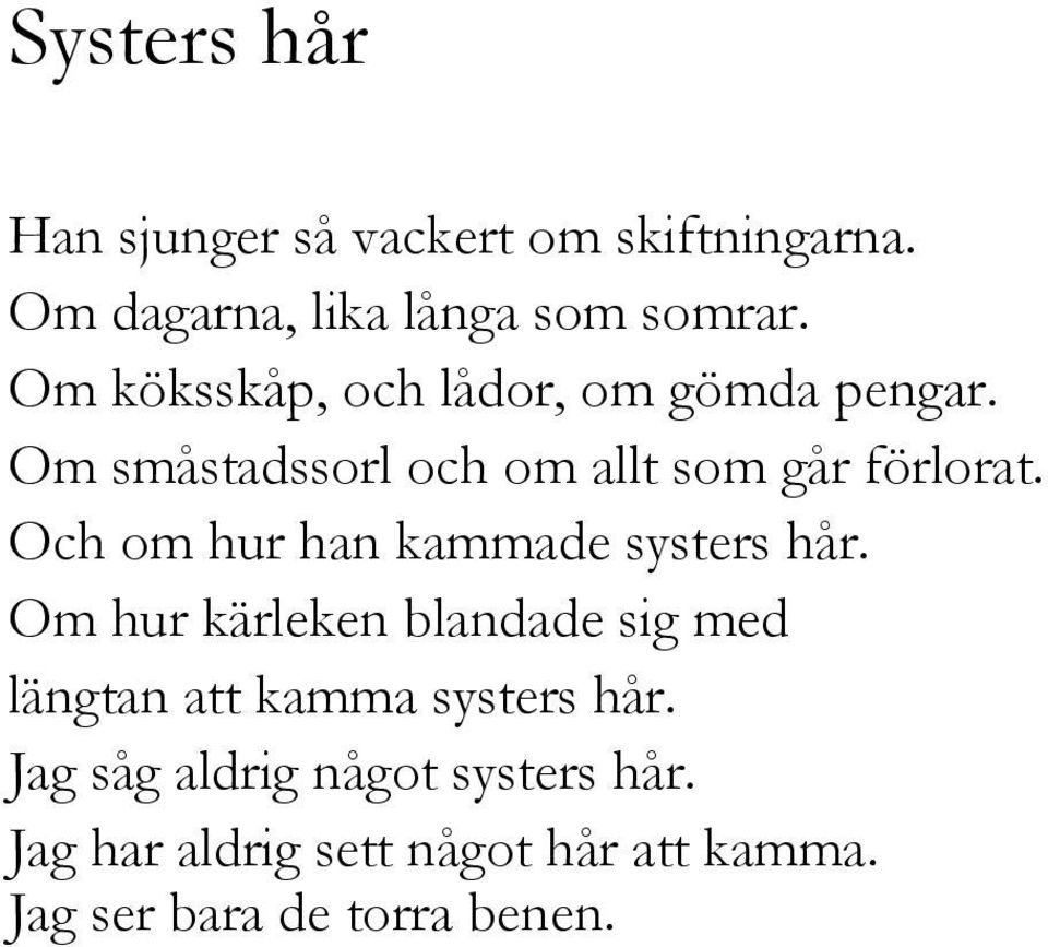 Och om hur han kammade systers hår.