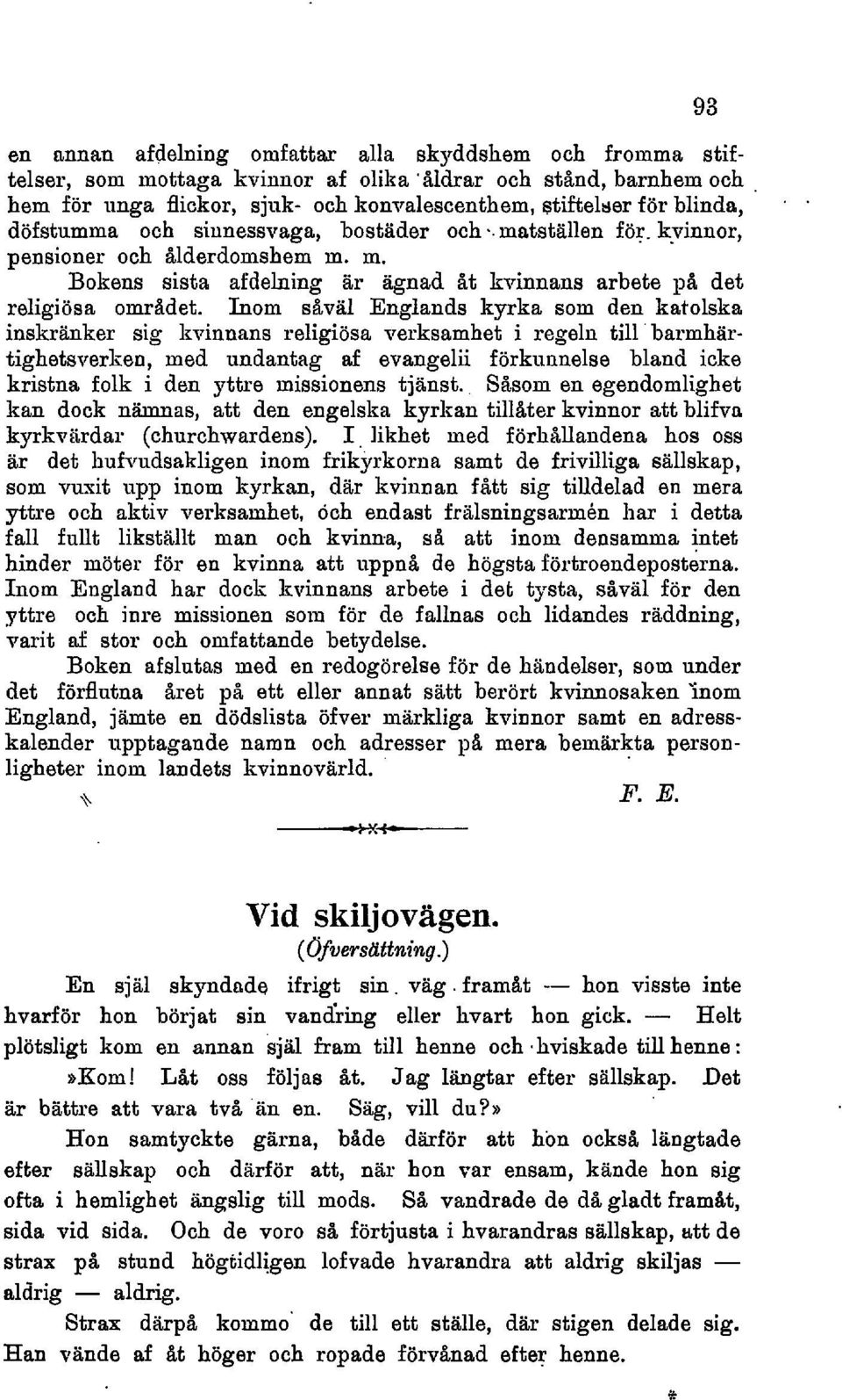 Inom såväl Englands kyrka som den katolska inskränker sig kvinnans religiösa verksamhet i regeln till ' barmhärtighetsverken, med undantag af evangelii förkunnelse bland icke kristna folk i den yttre