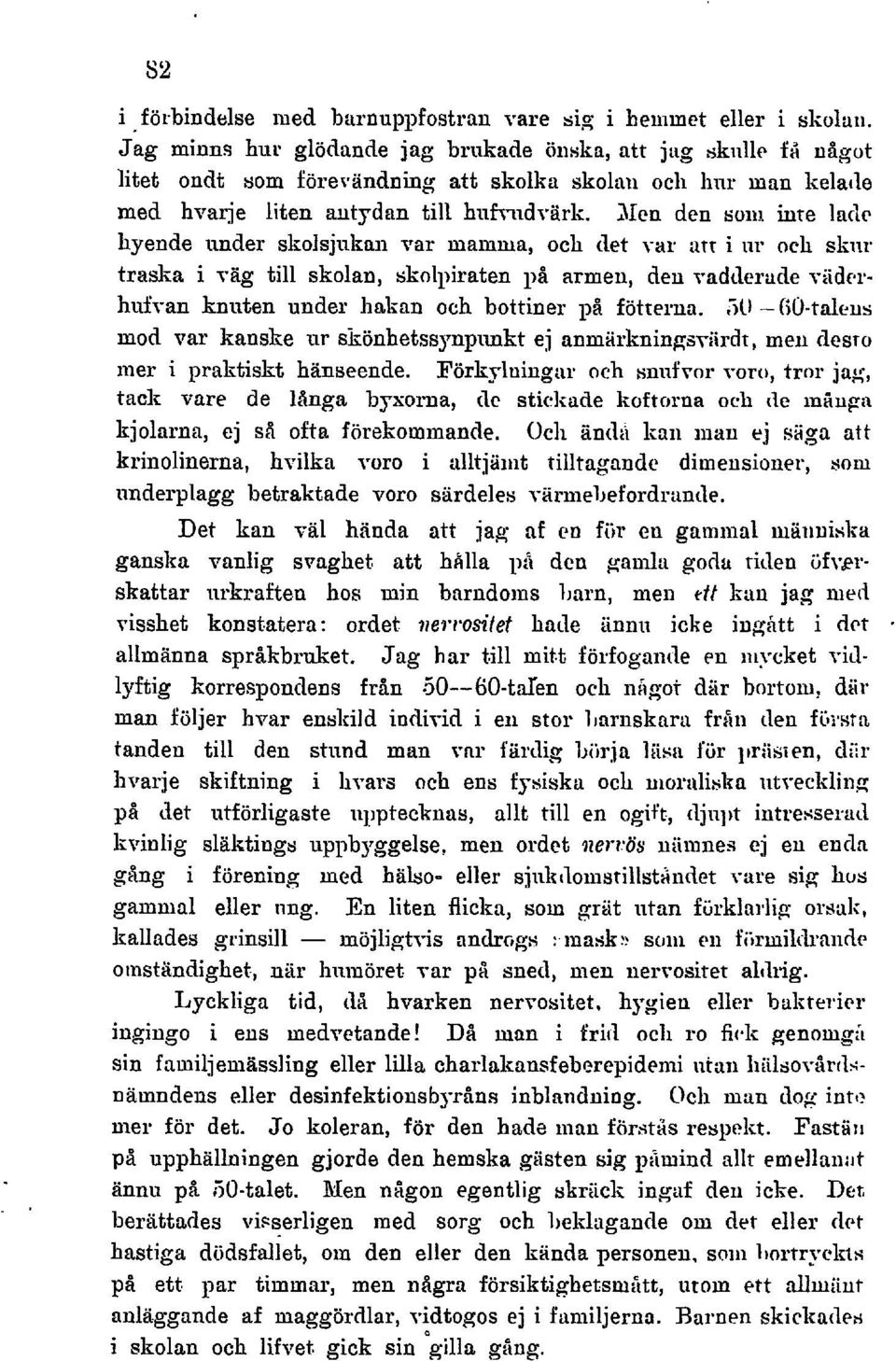 i inte laclc hyende under skolsjiikaii var maiuma, ocli det \-tir iirt i lir och skiir traska i ~'8g till skolan, skolpiraten på armen, den vadclerude viidcrhiifvan liniiten under hakan och bottiner