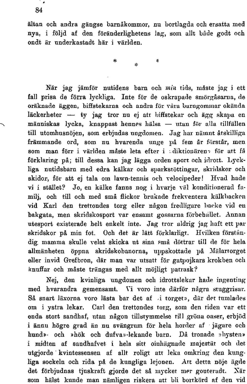 Inte för de oskrapade smörg8sariia, de oriiknade äggen, biflstekarna och andra för vgra bariigommm okanda 1ackerhet.