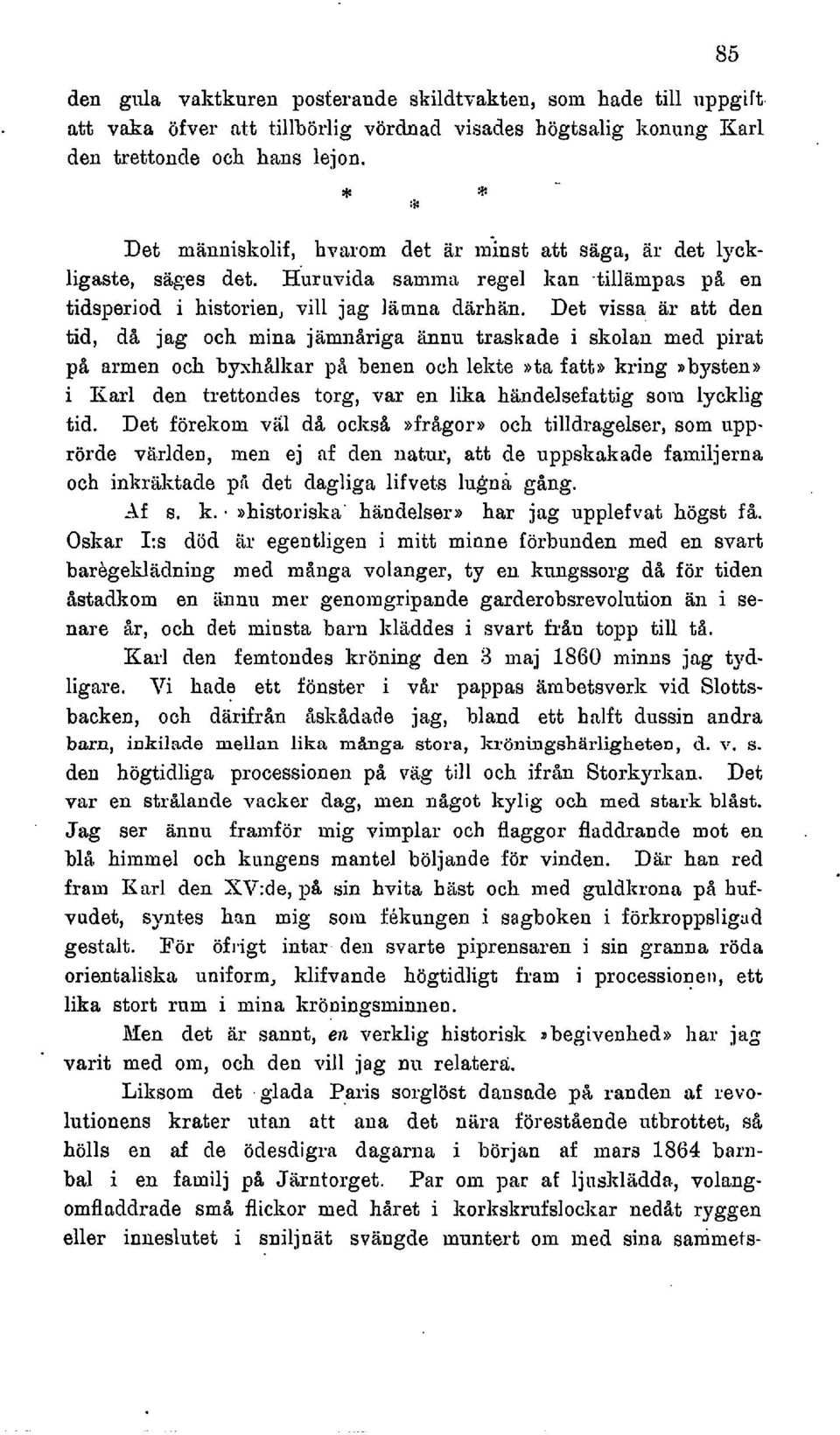 ar att den tid, då jag och mina jiiiniiiriga annn traskade i skolan med pirat på armen och byshalkar p& benen och lekte»ta fatt» kring,bysten» i Karl den trettondes torg, var en lika hiindelsefattig