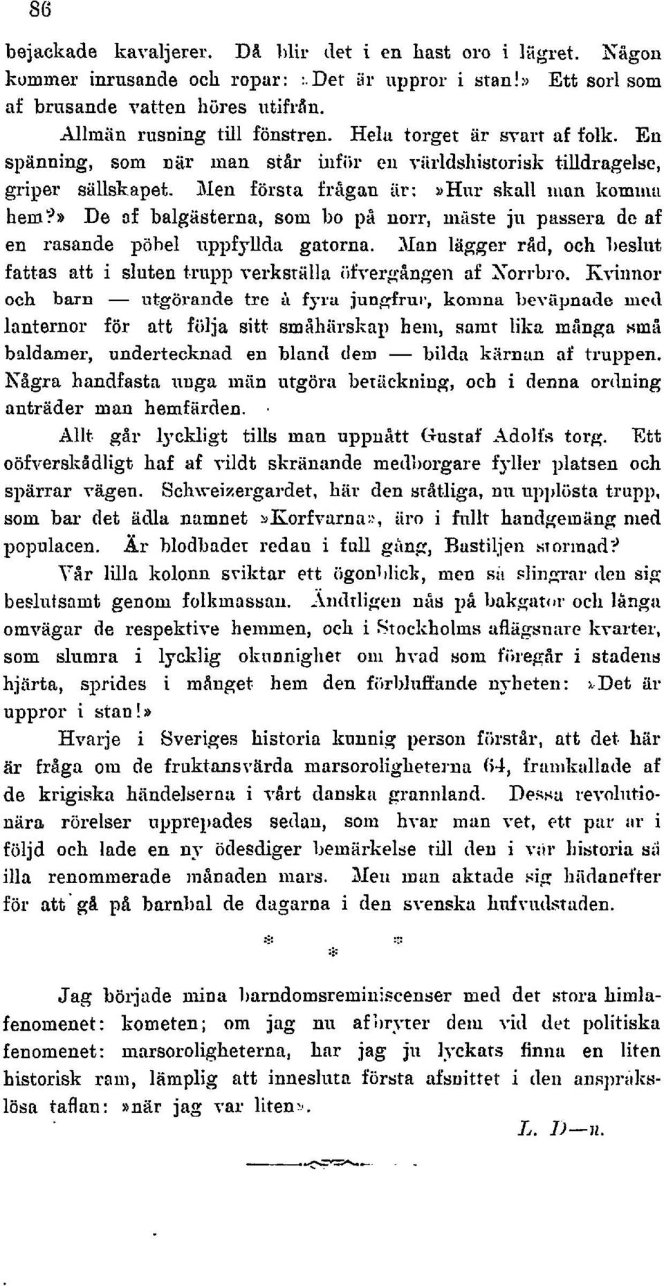 Nen första frdgon ar: >Hur skall nian komiii:~ hem% De 3f balgiisterna, som bo p: norr, iiiiiste ju passera dc af en rasande pöhel uppfyllda gatorna.