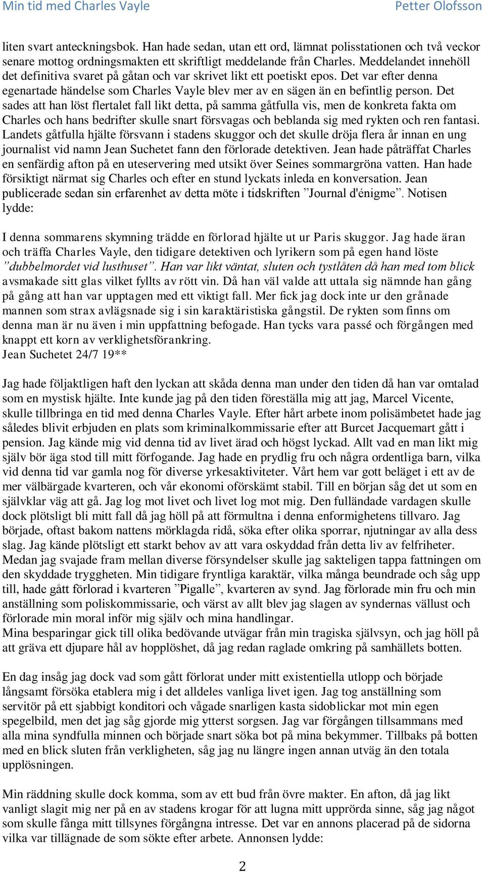 Det sades att han löst flertalet fall likt detta, på samma gåtfulla vis, men de konkreta fakta om Charles och hans bedrifter skulle snart försvagas och beblanda sig med rykten och ren fantasi.