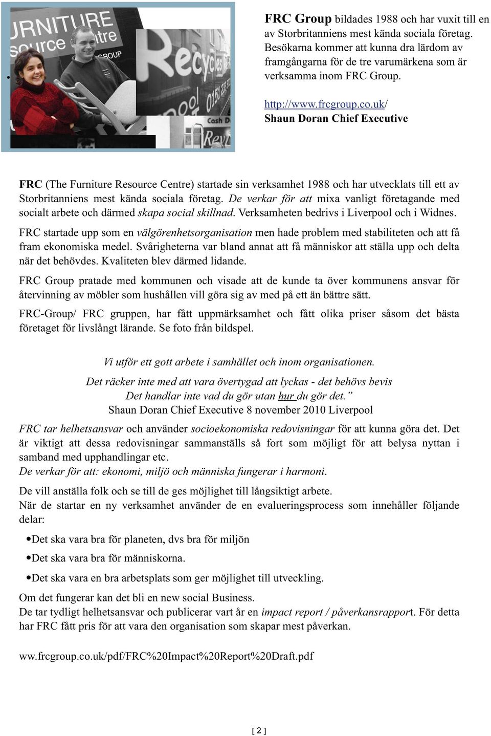 uk/ Shaun Doran Chief Executive FRC (The Furniture Resource Centre) startade sin verksamhet 1988 och har utvecklats till ett av Storbritanniens mest kända sociala företag.