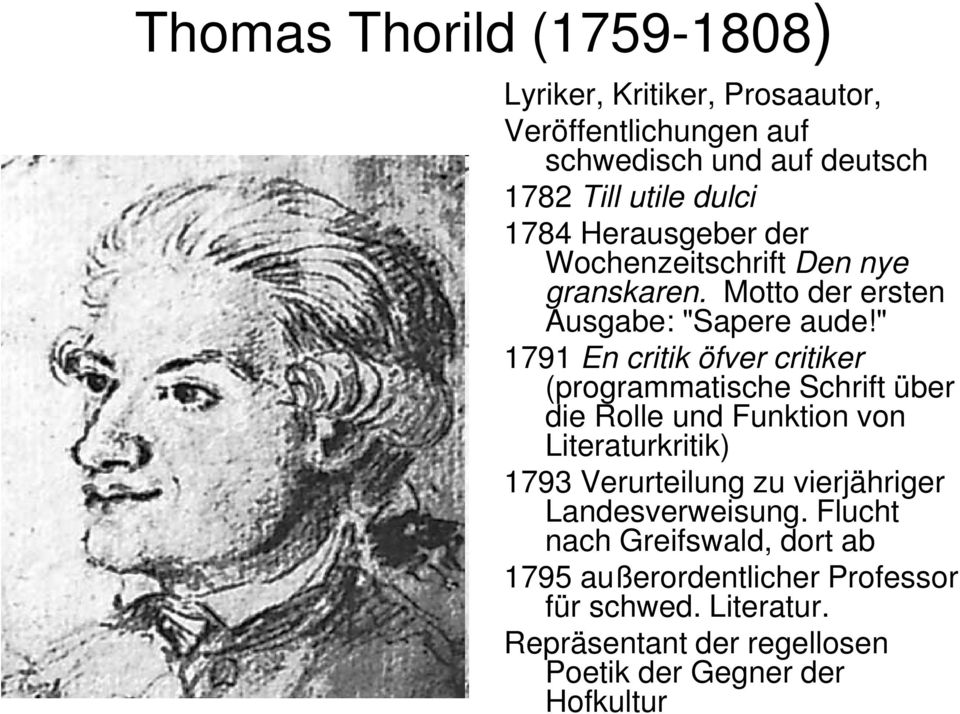 " 1791 En critik öfver critiker (programmatische Schrift über die Rolle und Funktion von Literaturkritik) 1793 Verurteilung zu
