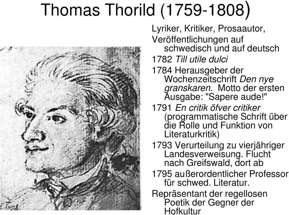 " 1791 En critik öfver critiker (programmatische Schrift über die Rolle und Funktion von Literaturkritik) 1793 Verurteilung zu