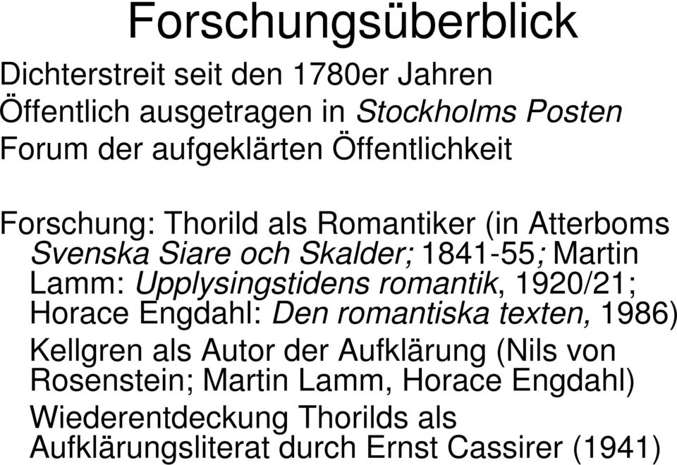 Lamm: Upplysingstidens romantik, 1920/21; Horace Engdahl: Den romantiska texten, 1986) Kellgren als Autor der