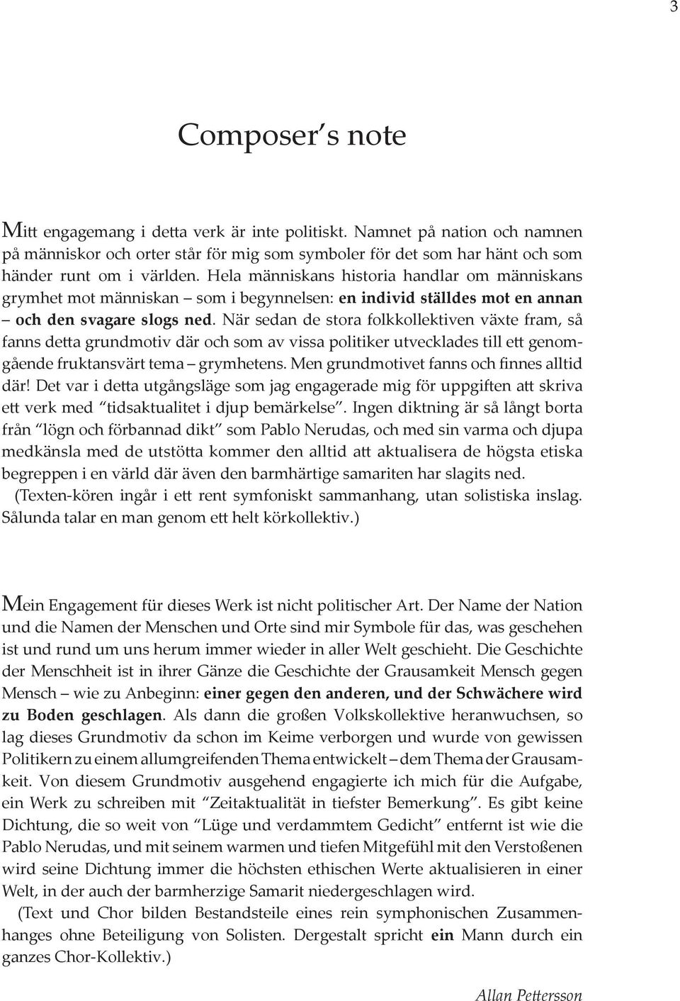 När sedan de stora folkkollektiven växte fram, så fanns detta grundmotiv där och som av vissa politiker utvecklades till ett genomgående fruktansvärt tema grymhetens.