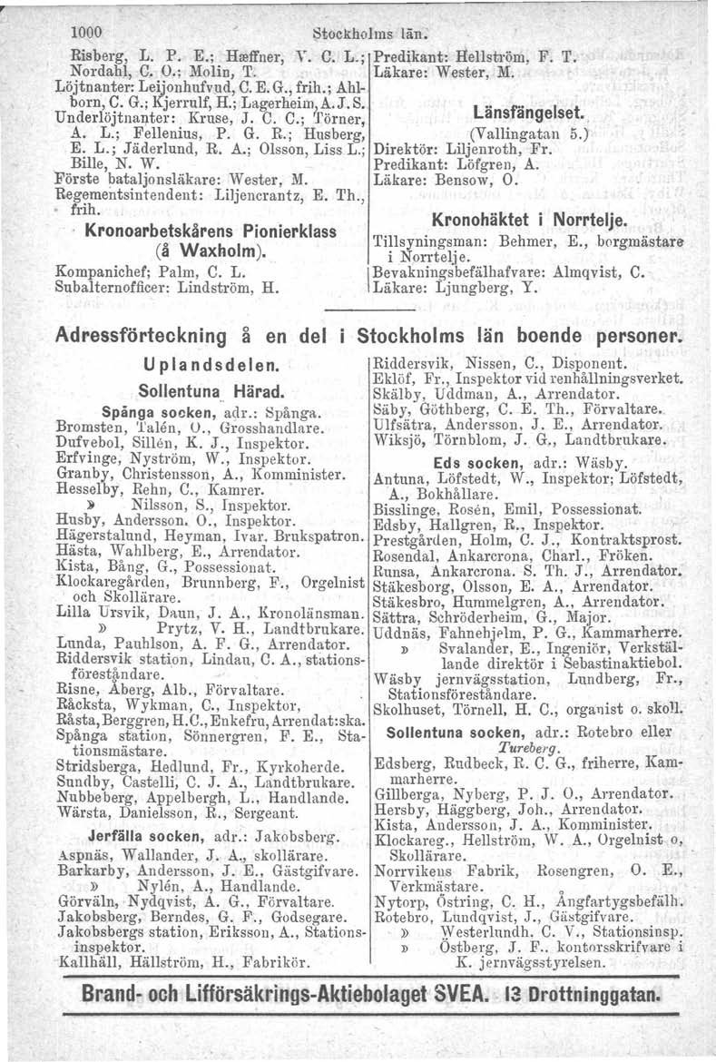1000 Stockholrns län. Risberg, L. P. E.; Hreffner, V. C. L.; Predikant: Hellström, Nordahl, C. O.: Molin, T. Läkare: Wester, M. Löjtnanter: Leij.onhufvud, C. E. G., frih.; Ahlborn, C. G.; Kjerrulf, H.
