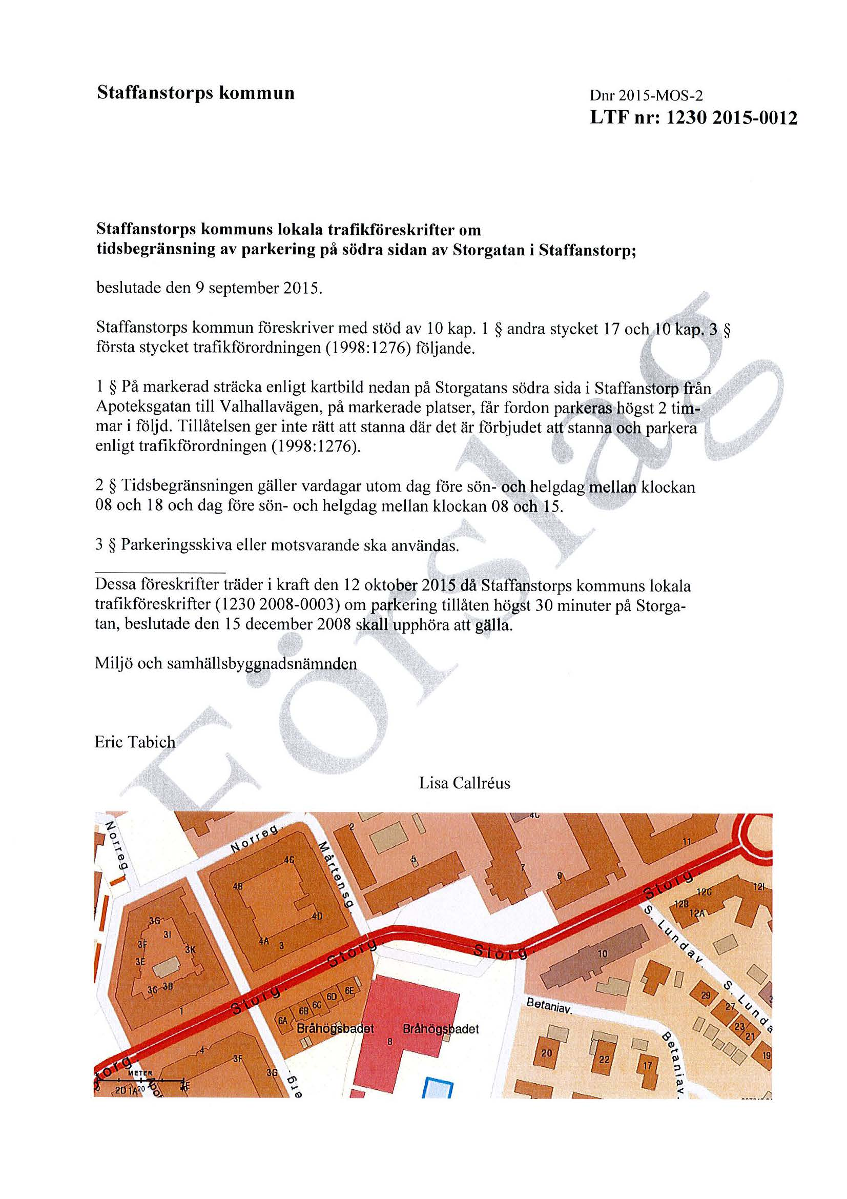 Staffanstorps kommun Dnr 2015-MOS-2 LTF nr: 1230 2015-0012 Staffanstorps kommuns lokala trafikföreskrifter om tidsbegränsning av parkering på södra sidan av Storgatan i Staffanstorp; beslutade den 9