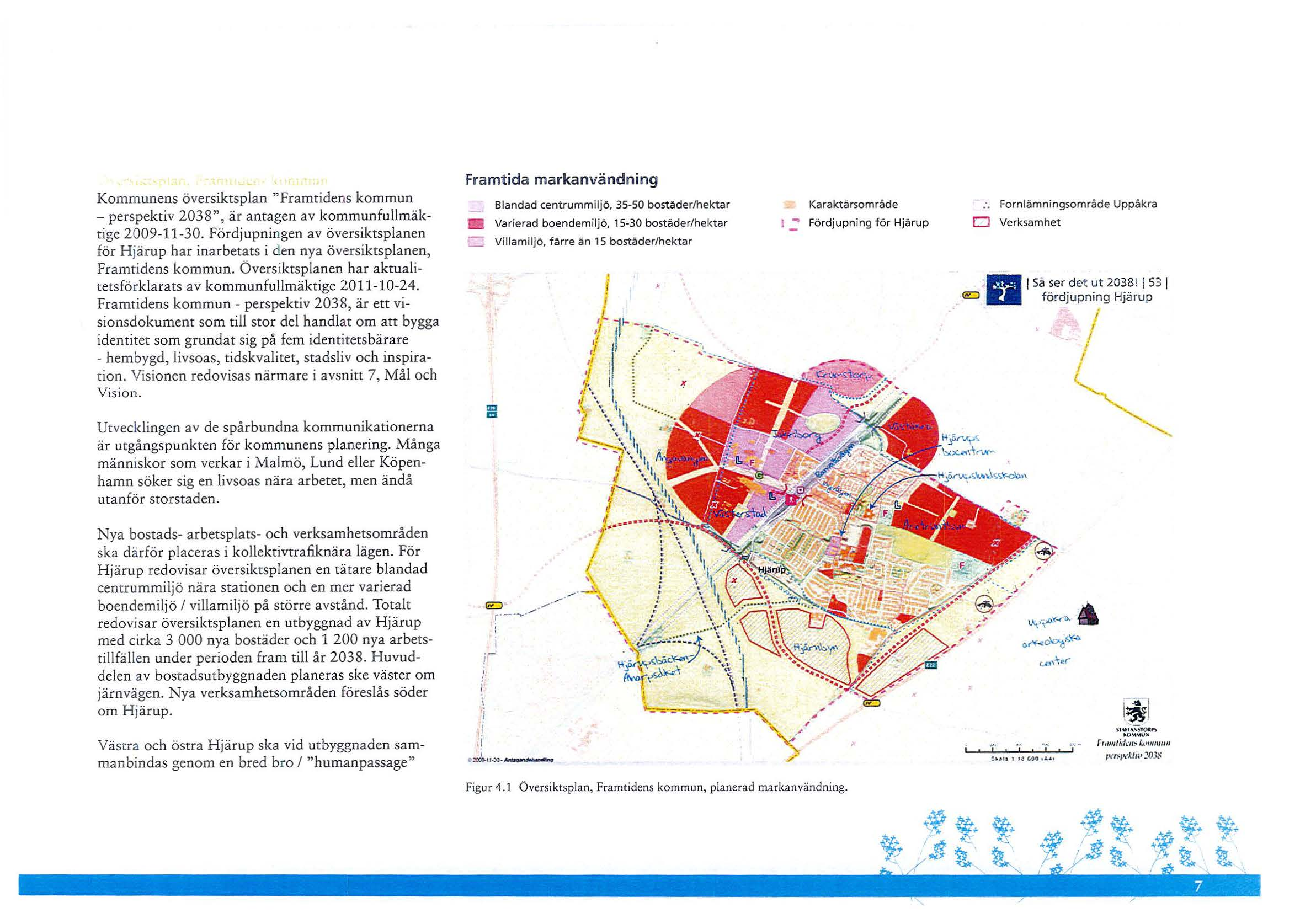 Kommunens översiktsplan "Framtidens kommun - perspektiv 2038", är antagen av kommunfullmäktige 2009-11-30.