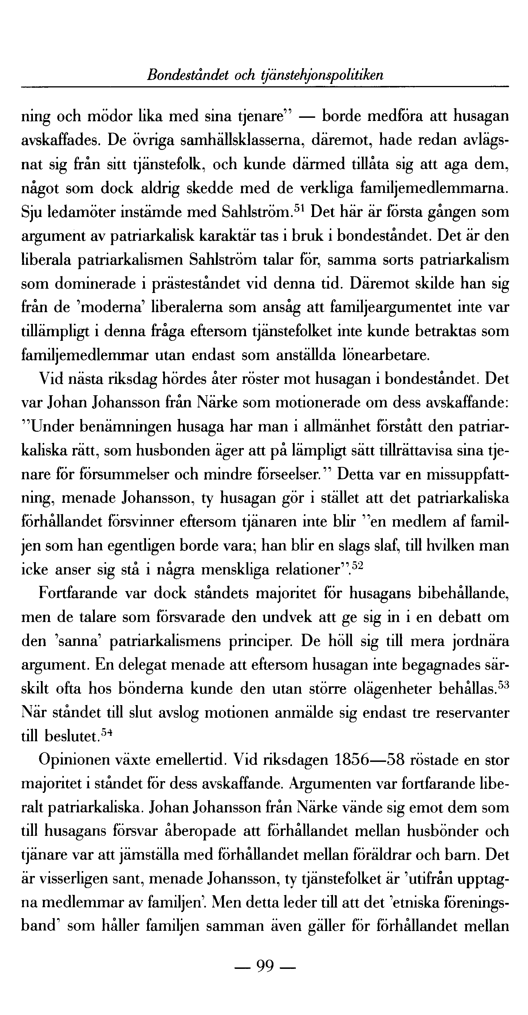 Bondeståndet och tjänstehjonspolitiken ning och mödor lika med sina tjenare" borde medföra att husagan avskaffades.