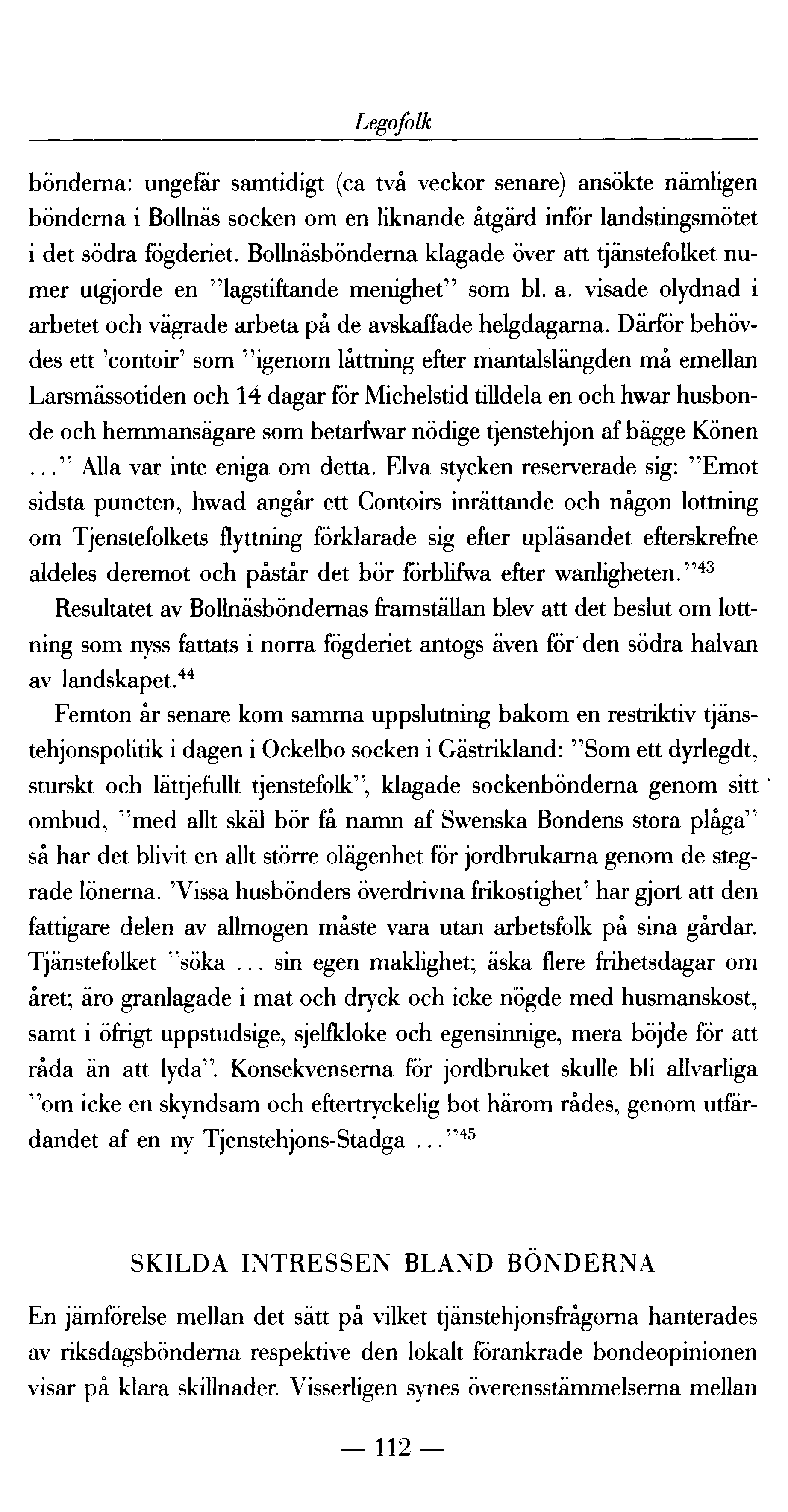 Legofolk bönderna: ungefär samtidigt (ca två veckor senare) ansökte nämligen bönderna i Bollnäs socken om en liknande åtgärd inför landstingsmötet i det södra fögderiet.