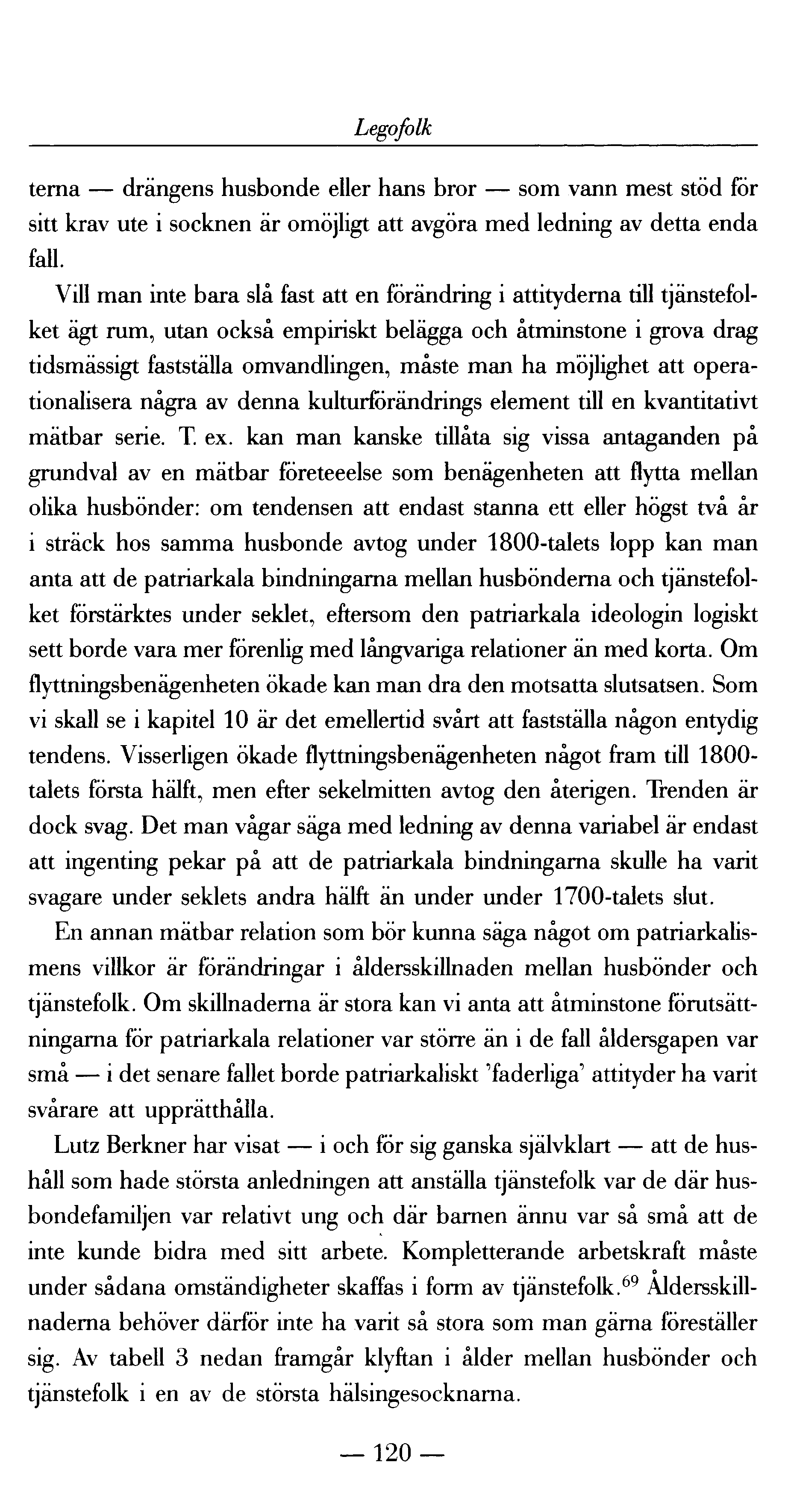 Legofolk terna drängens husbonde eller hans bror som vann mest stöd för sitt krav ute i socknen är omöjligt att avgöra med ledning av detta enda fall.