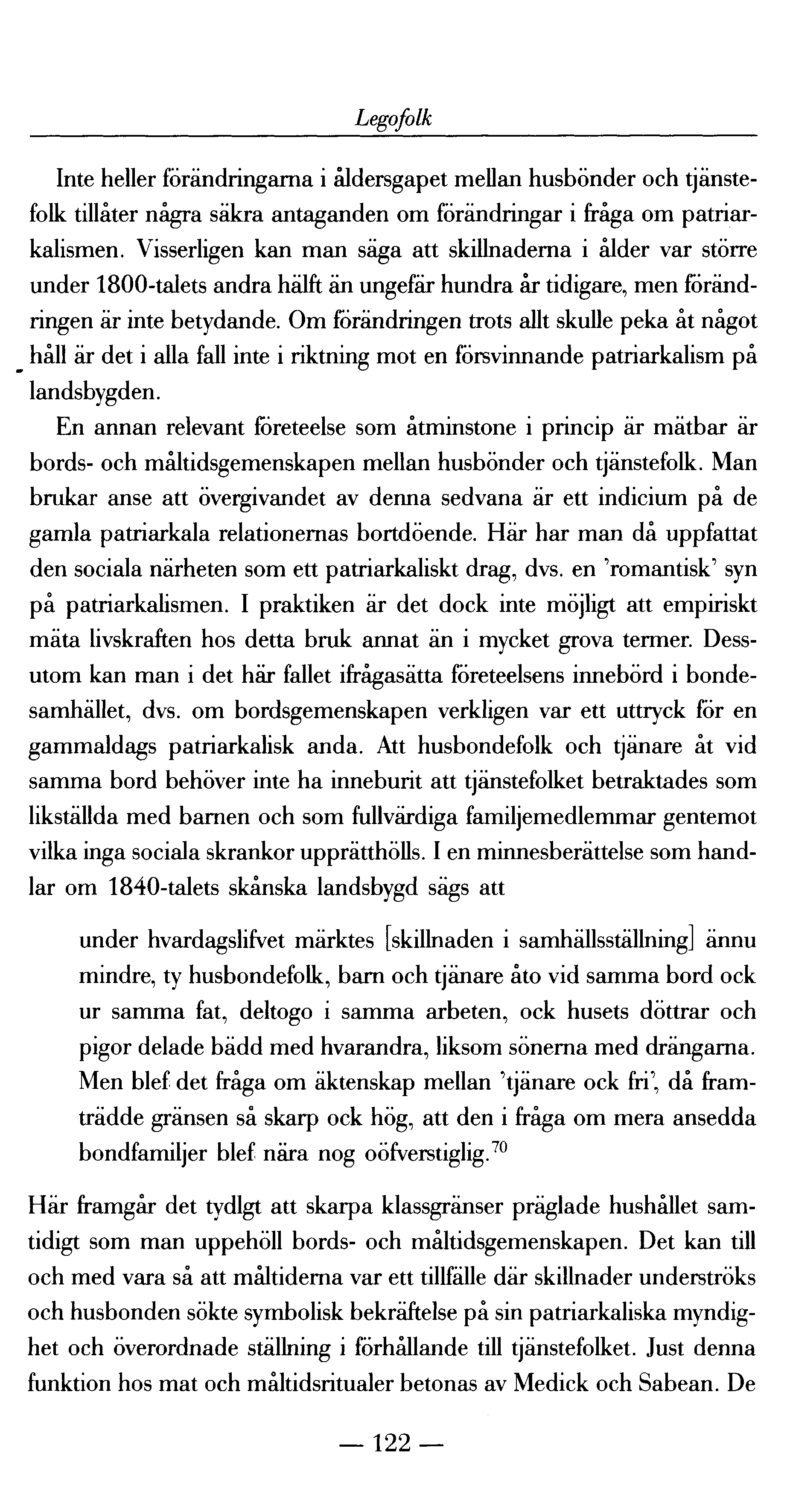 Legofolk Inte heller förändringarna i åldersgapet mellan husbönder och tjänstefolk tillåter några säkra antaganden om förändringar i fråga om patriarkalismen.