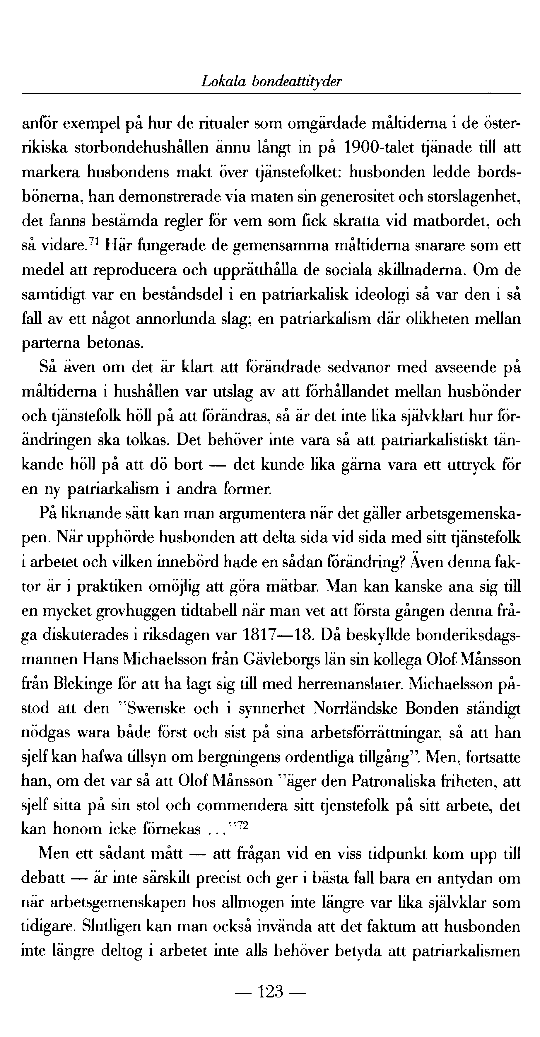 Lokala bondeattityder anför exempel på hur de ritualer som omgärdade måltiderna i de österrikiska storbondehushållen ännu långt in på 1900-talet tjänade till att markera husbondens makt över