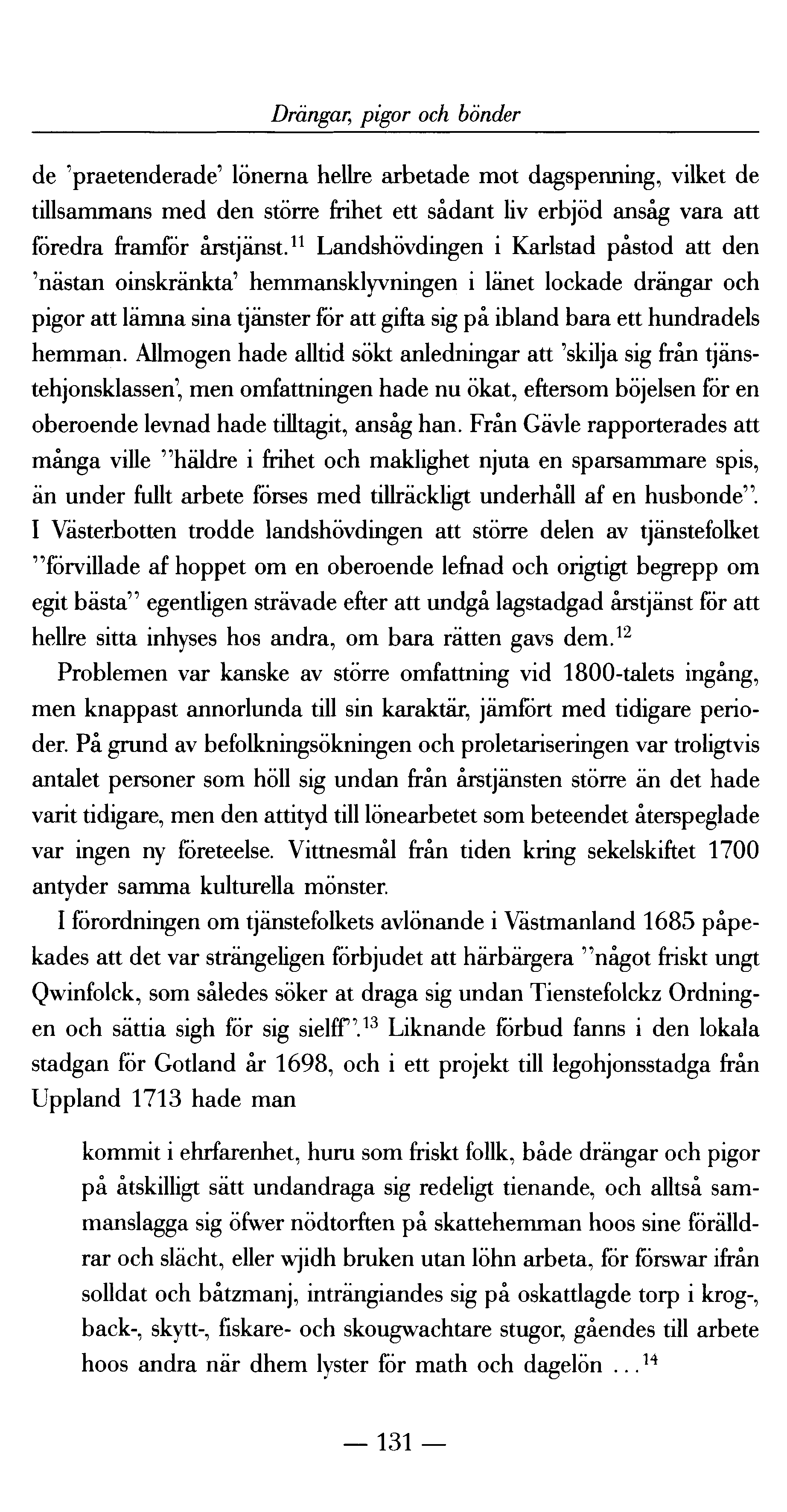 Drängar,; pigor och bönder de praetenderade' lönerna hellre arbetade mot dagspenning, vilket de tillsammans med den större frihet ett sådant liv erbjöd ansåg vara att föredra framför årstjänst.