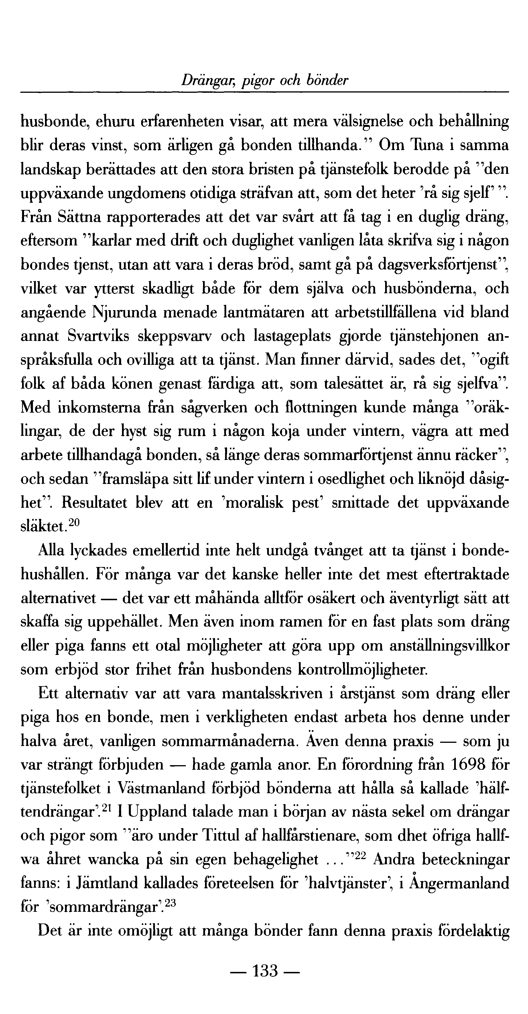 Drängar.; pigor och bönder husbonde, ehuru erfarenheten visar, att mera välsignelse och behållning blir deras vinst, som ärligen gå bonden tillhanda.