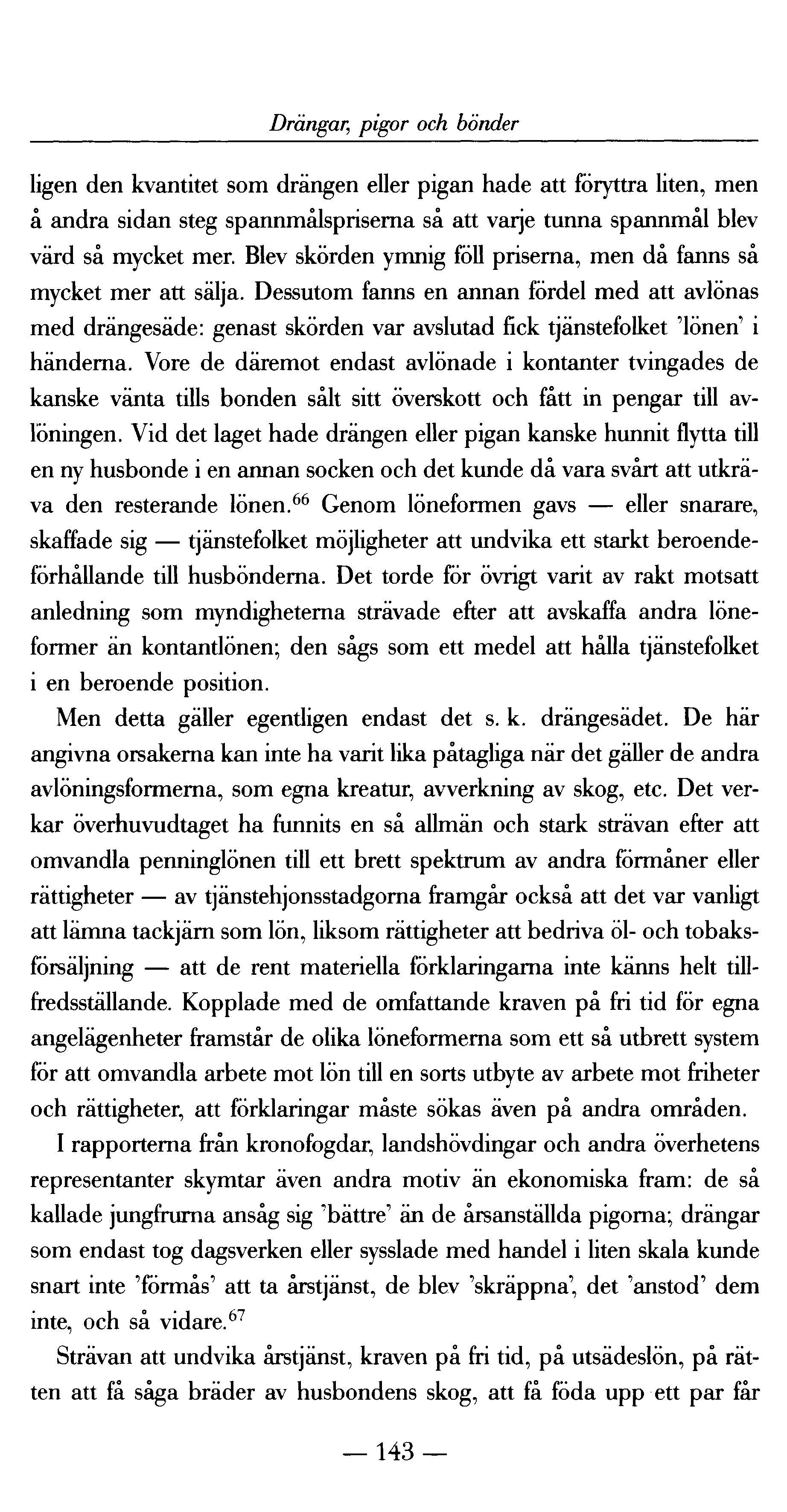 Drängar,; pigor och bönder ligen den kvantitet som drängen eller pigan hade att föryttra liten, men å andra sidan steg spannmålspriserna så att varje tunna spannmål blev värd så mycket mer.